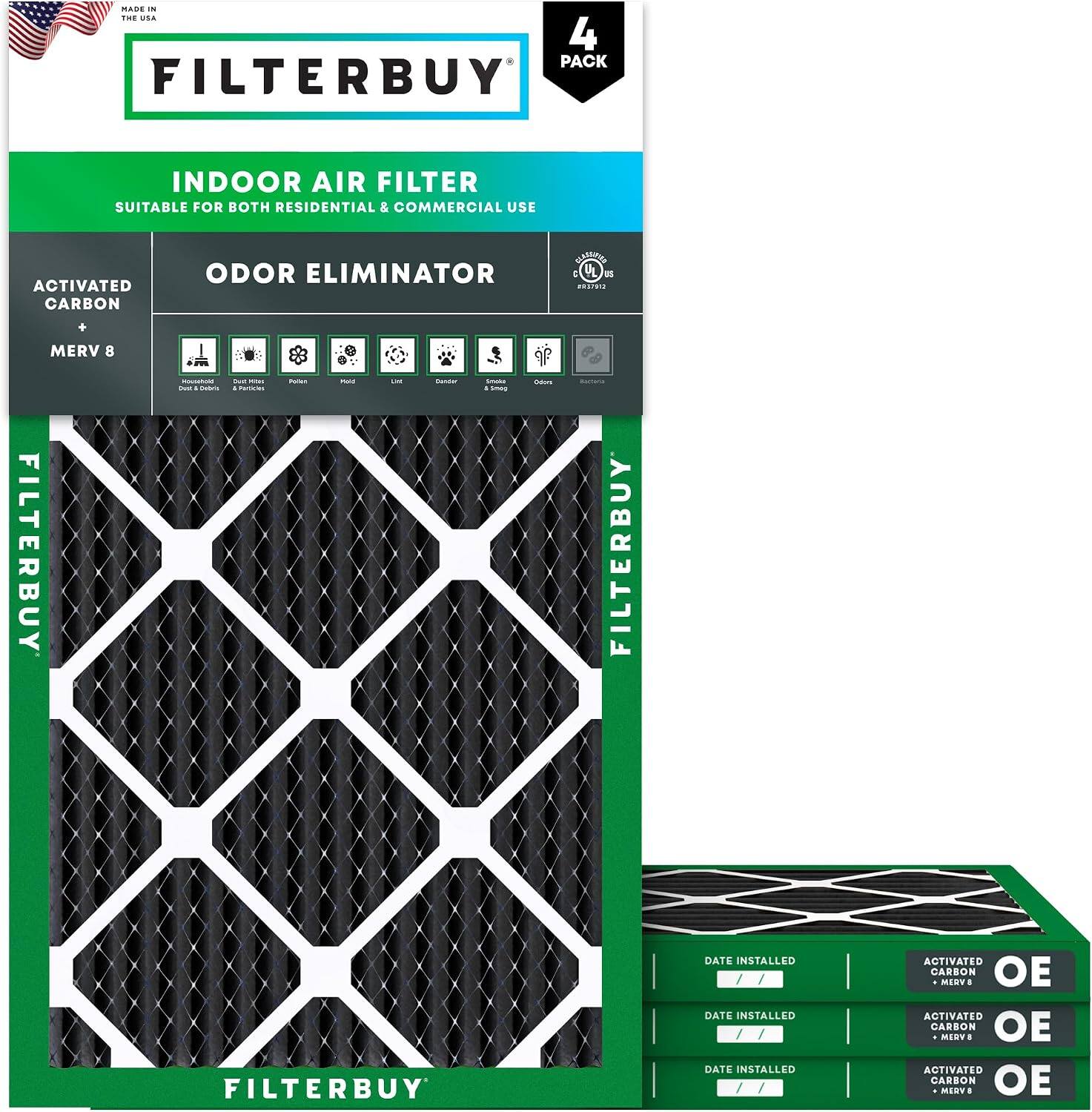 MADE IN THE USA

FILTERBUY

INDOOR AIR FILTER
SUITABLE FOR BOTH RESIDENTIAL & COMMERCIAL USE

ACTIVATED CARBON
+ MERV 8

ODOR ELIMINATOR

4 PACK

FILTERBUY

DATE INSTALLED
ACTIVATED CARBON + MERV 8

FILTERBUY

DATE INSTALLED
ACTIVATED CARBON + MERV 8

FILTERBUY

DATE INSTALLED
ACTIVATED CARBON + MERV 8