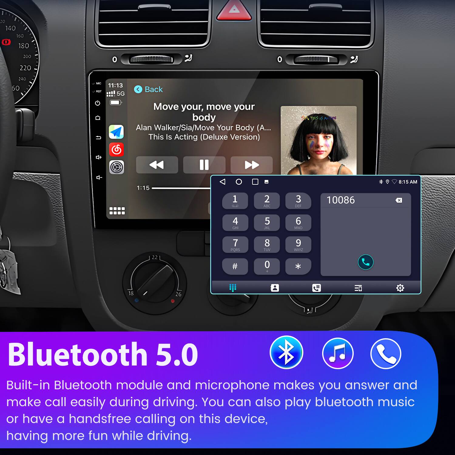 20 140 150 + 1s0 200 220 0 240 60 - 11:13 5G C Back Move your, move your body Alan Walker/Sia/Move Your Body (A... This Is Acting (Deluxe Version) THS + 1:15 1 s.e - 2 AC 3 DER 10086 8:15 AM 4 LAE 5 JAL 6 MNO 22 7 PORS # 8 TUV 0 9 WIY * 18 26 Bluetooth 5.0 Built-in Bluetooth module and microphone makes you answer and make call easily during driving. You can also play bluetooth music or have a handsfree calling on this device, having more fun while driving.