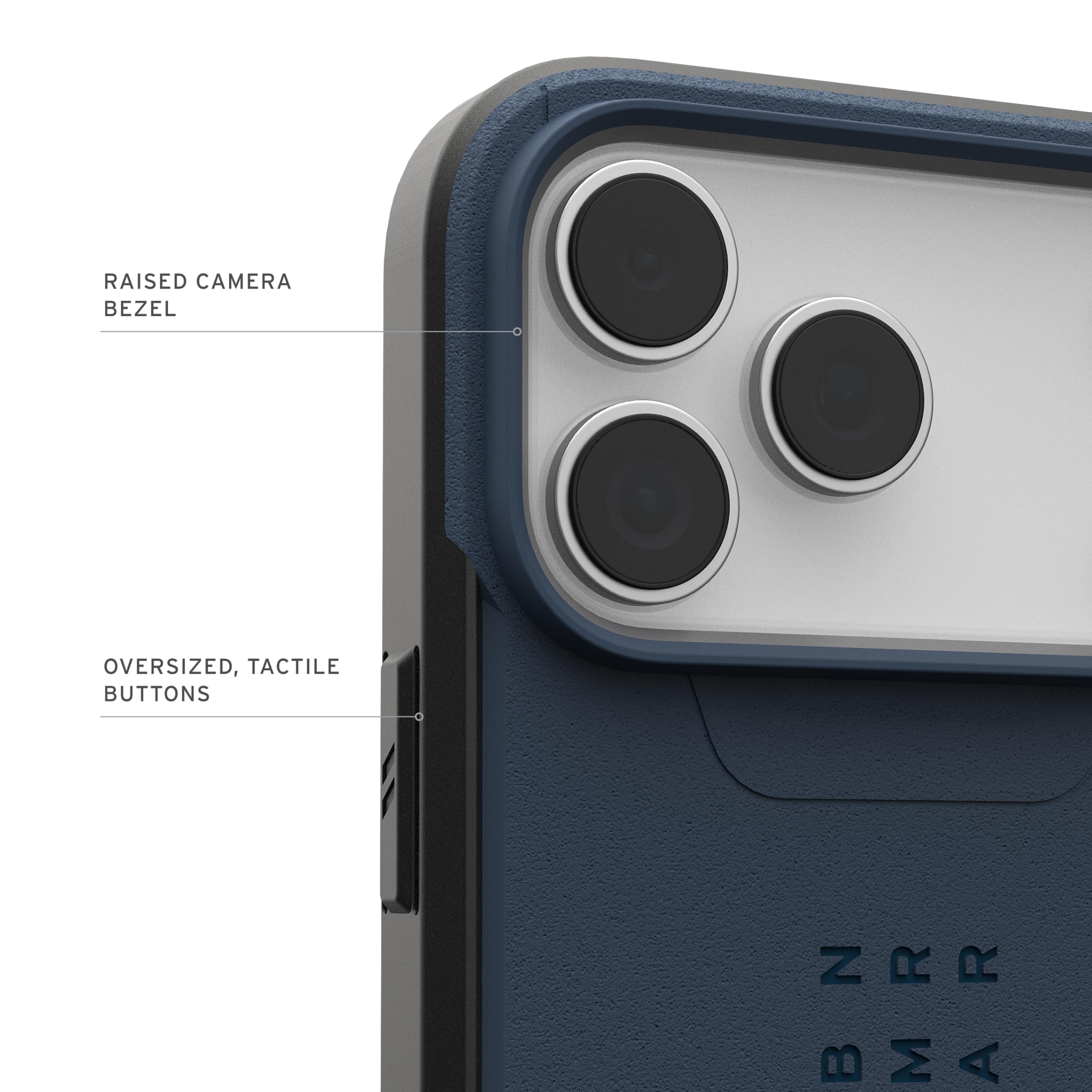 RAISED CAMERA BEZEL  
OVERSIZED, TACTILE BUTTONS