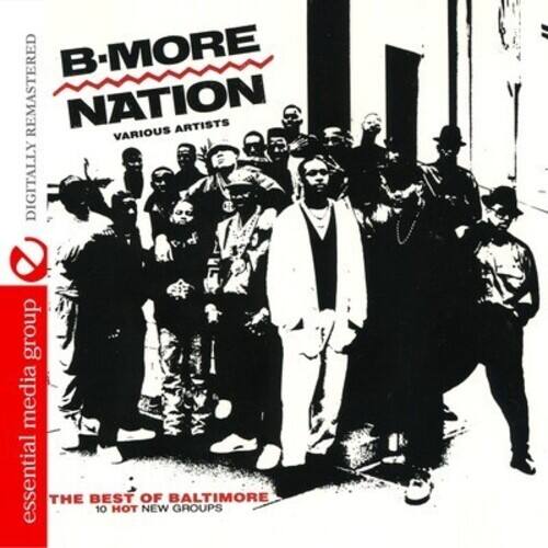 B-MORE NATION  
DIGITALLY REMASTERED  
VARIOUS ARTISTS  

essential media group  

THE BEST OF BALTIMORE  
10 HOT NEW GROUPS