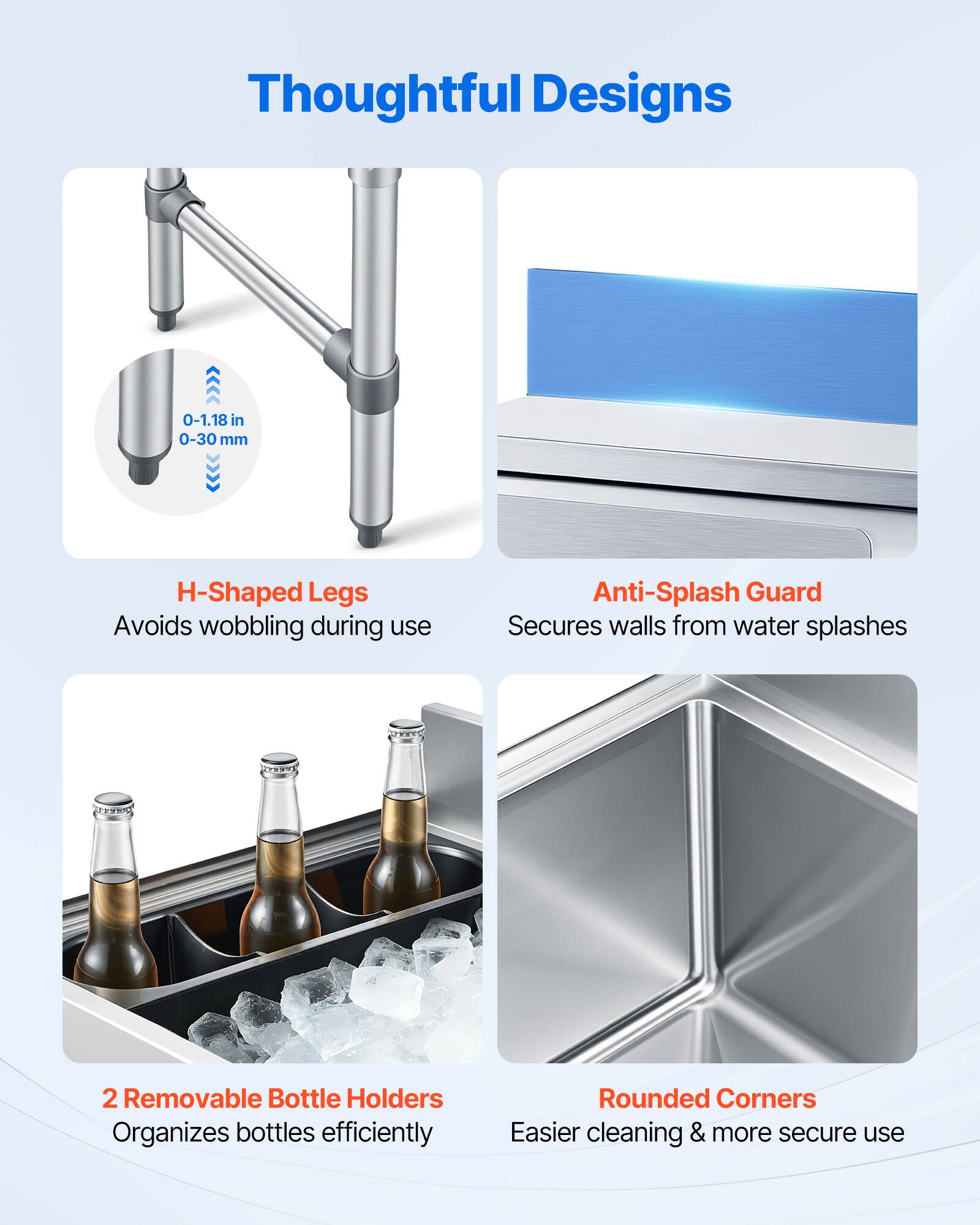 Thoughtful Designs

- 0-1.18 in 0-30 mm
- H-Shaped Legs: Avoids wobbling during use
- Anti-Splash Guard: Secures walls from water splashes
- 2 Removable Bottle Holders: Organizes bottles efficiently
- Rounded Corners: Easier cleaning & more secure use