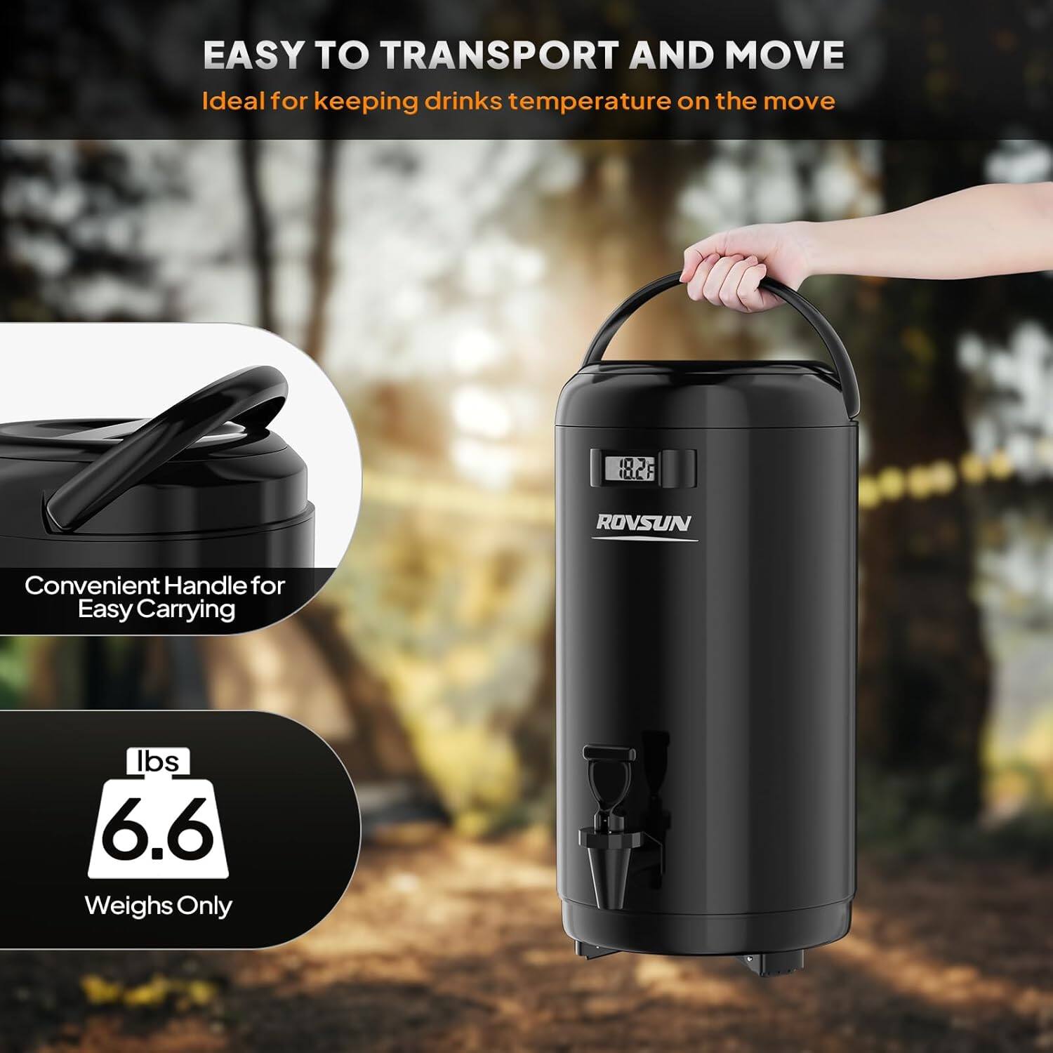 EASY TO TRANSPORT AND MOVE  
Ideal for keeping drinks temperature on the move  

Convenient Handle for Easy Carrying  

10 lbs  
Weighs Only 6.6