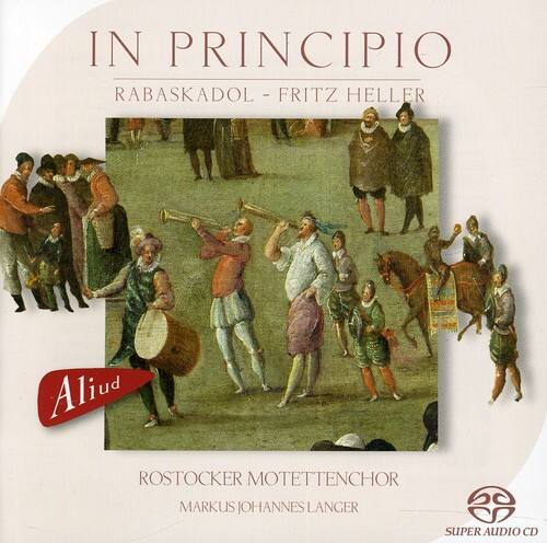 IN PRINCIPIO  
RABASKADOL - FRITZ HELLER  

Aliud  

ROSTOCKER MOTETTENCHOR  
MARKUS JOHANNES LANGER  

SUPER AUDIO CD