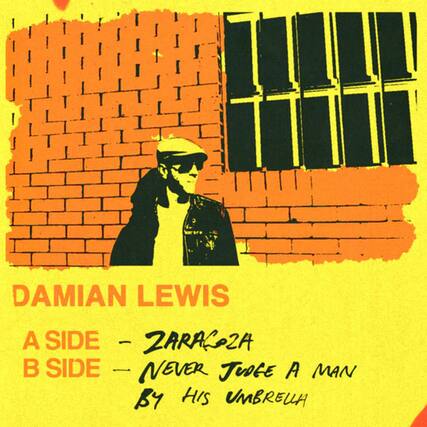 DAMIAN LEWIS
A SIDE - ZARAK2A
B SIDE - NEVER JUDGE A MAN BY HIS UMBRELLA