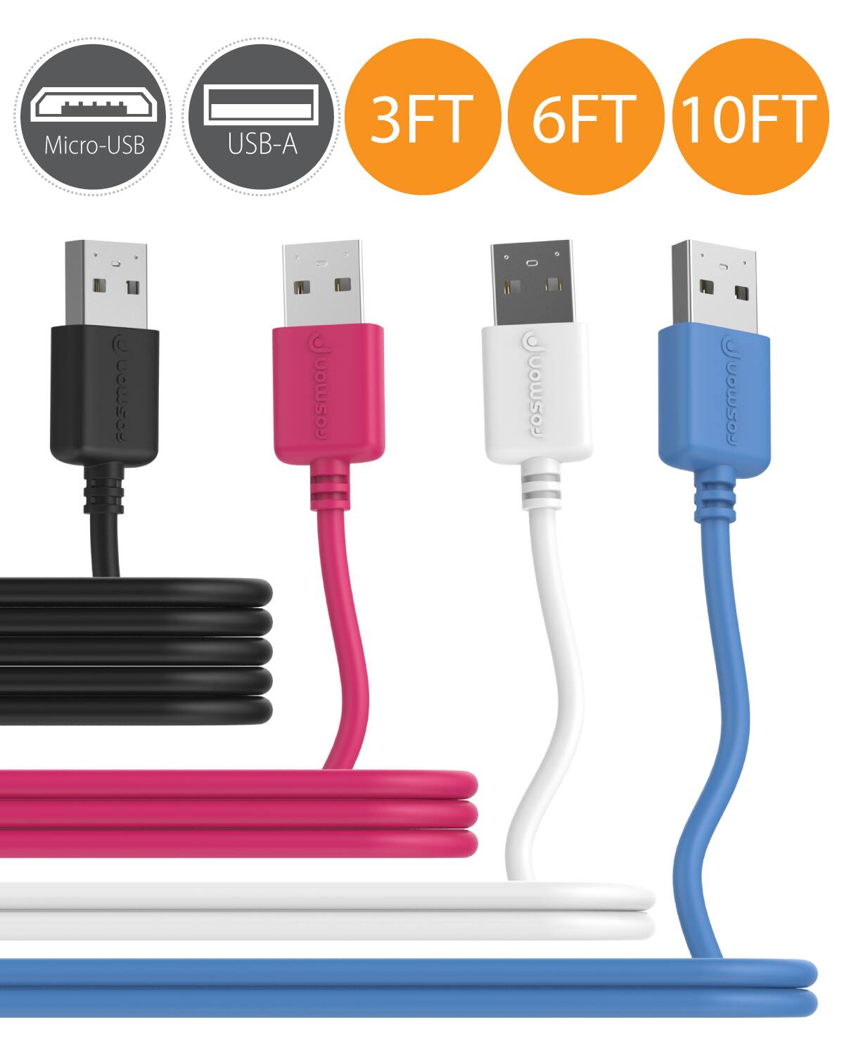 Micro-USB USB-A  
3FT 6FT 10FT  
rosmon  
rosmon  
rosmon  
rosmon