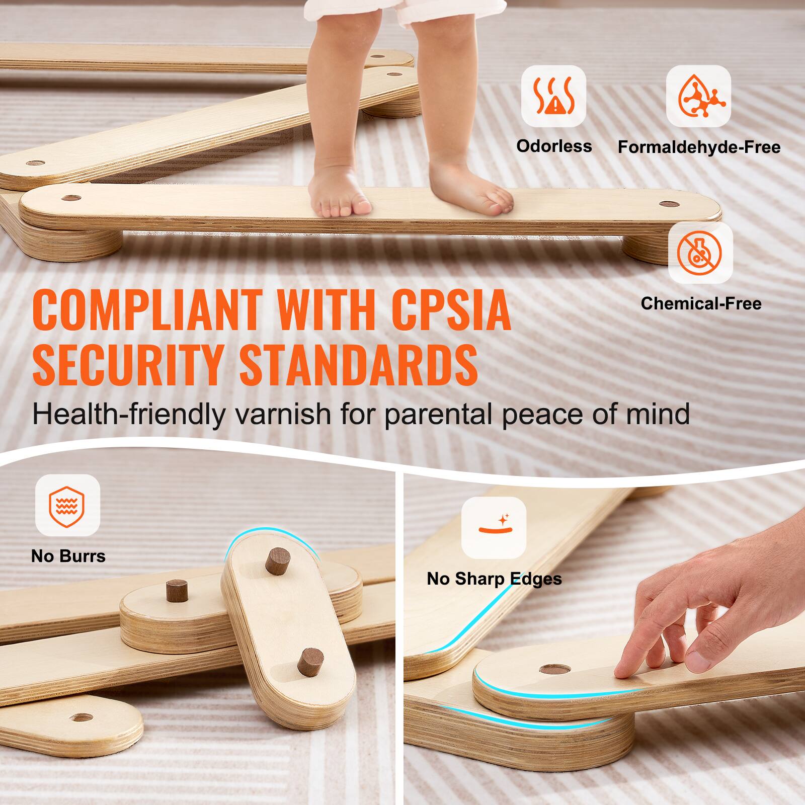 Odorless  
Formaldehyde-Free  
Chemical-Free  

COMPLIANT WITH CPSIA SECURITY STANDARDS  
Health-friendly varnish for parental peace of mind  

No Burrs  
No Sharp Edges