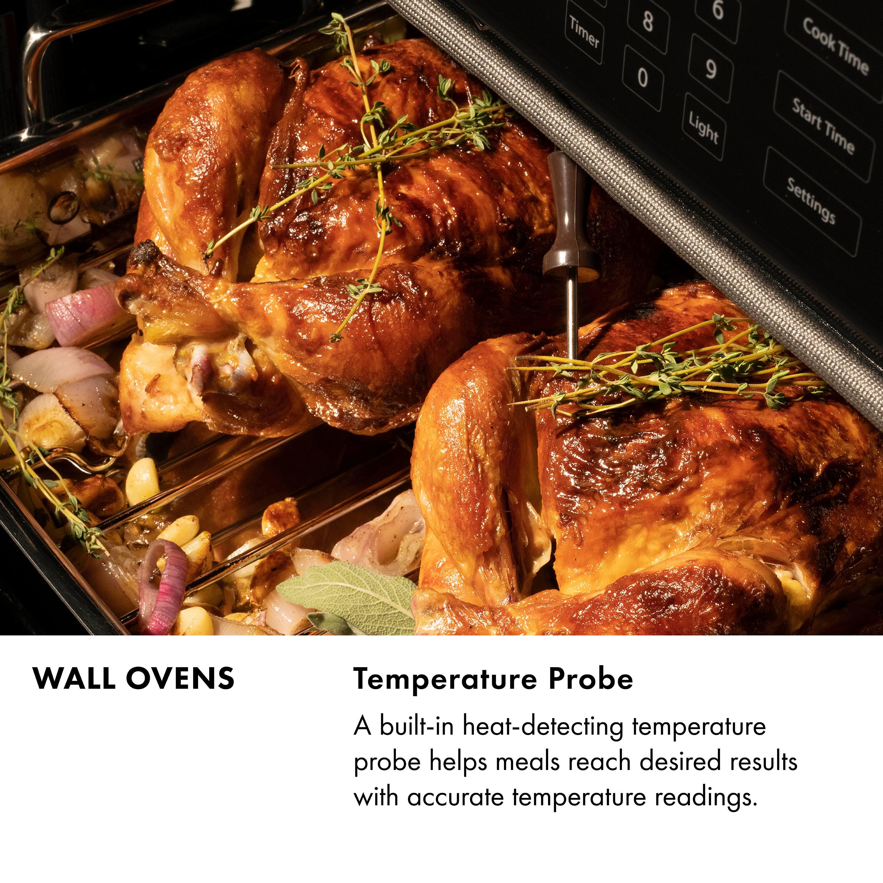 Timer 8 0 6 9 Light Cook Time Start Time Settings WALL OVENS Temperature Probe A built-in heat-detecting temperature probe helps meals reach desired results with accurate temperature readings.