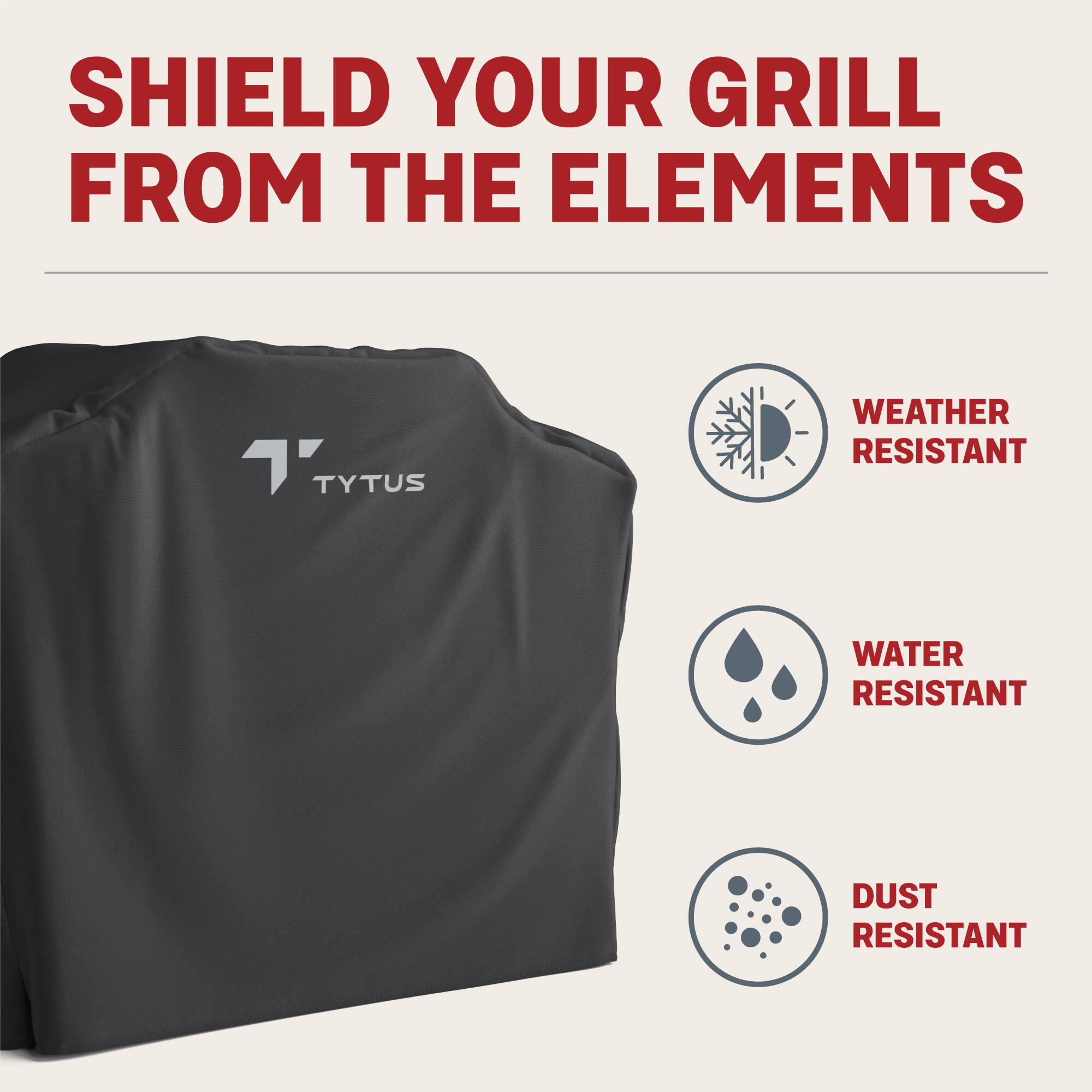 Shield Your Grill from the Elements: Tyus Weather Resistant, Water Resistant, Dust Resistant.