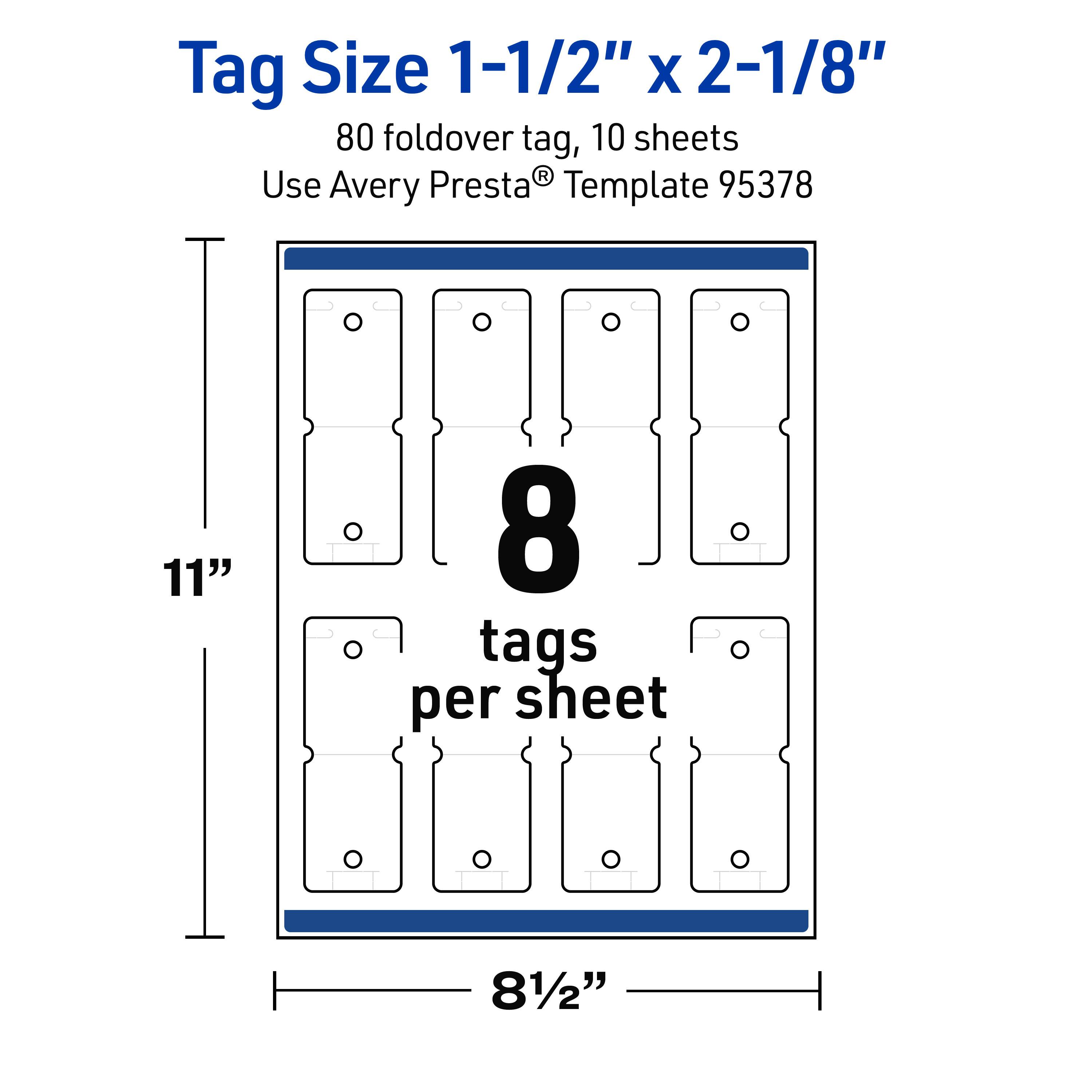 Tag Size 1-1/2" x 2-1/8"  
80 foldover tag, 10 sheets  
Use Avery Presta® Template 95378  
11" x 8-1/2"  
8 tags per sheet