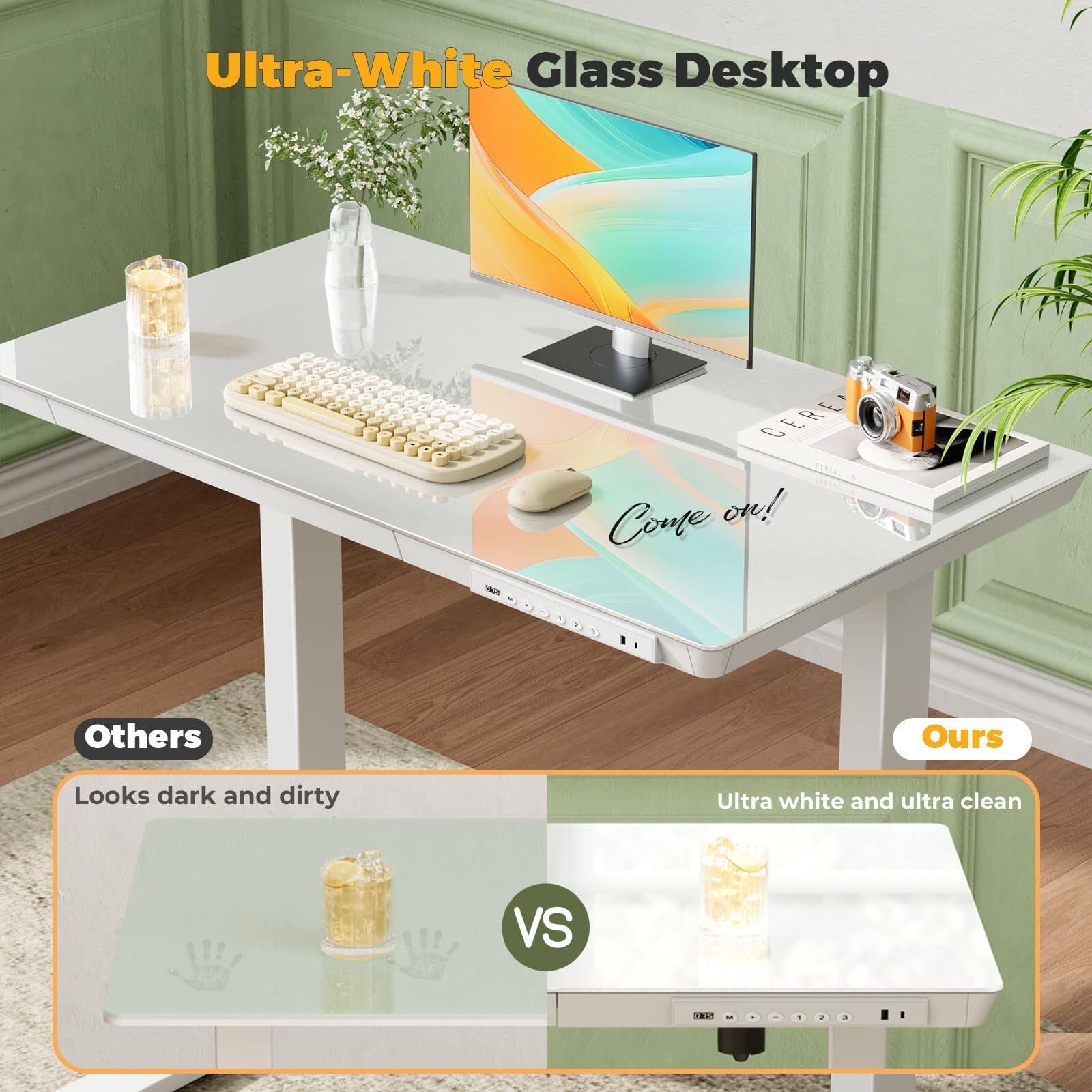 Ultra-White Glass Desktop

Come on!

Others
Looks dark and dirty

Ours
Ultra white and ultra clean

VS