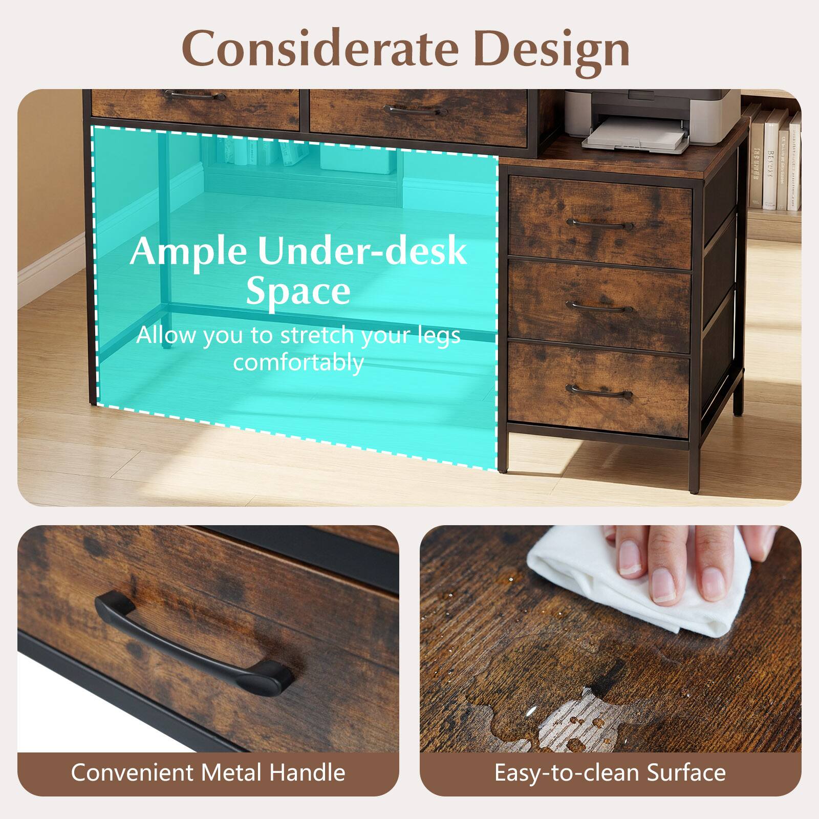 Considerate Design

- Ample Under-desk Space
  - Allow you to stretch your legs comfortably

- Convenient Metal Handle

- Easy-to-clean Surface