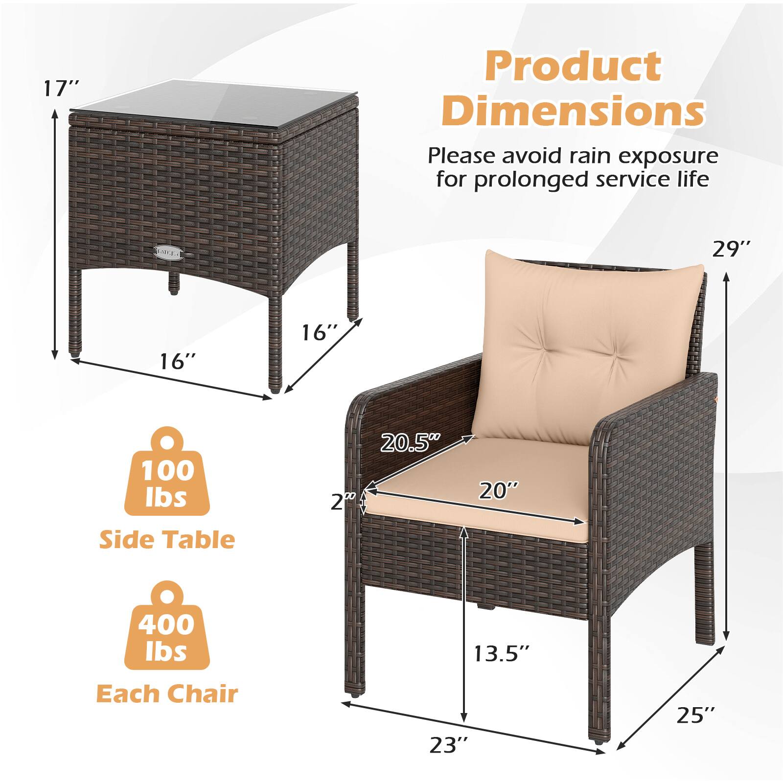 **Product Dimensions**

Please avoid rain exposure for prolonged service life

- **Side Table**
  - Height: 17"
  - Width: 16"
  - Depth: 16"
  - Weight Capacity: 100 lbs

- **Each Chair**
  - Height: 29"
  - Width: 20.5"
  - Depth: 20"
  - Seat Height: 13.5"
  - Armrest Height: 23"
  - Weight Capacity: 400 lbs
