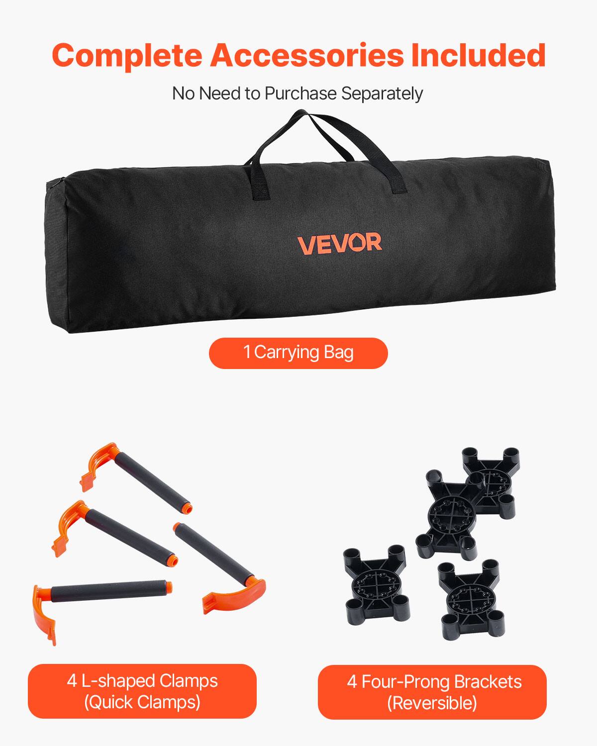 Complete Accessories Included  
No Need to Purchase Separately  

1 Carrying Bag  

4 L-shaped Clamps (Quick Clamps)  

4 Four-Prong Brackets (Reversible)