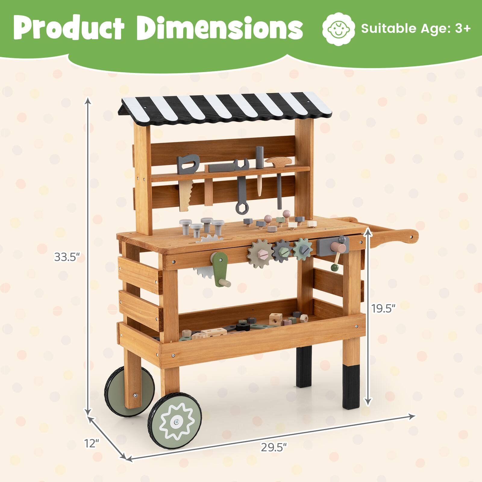 Product Dimensions  
Suitable Age: 3+  
33.5" x 19.5" x 12" x 29.5"