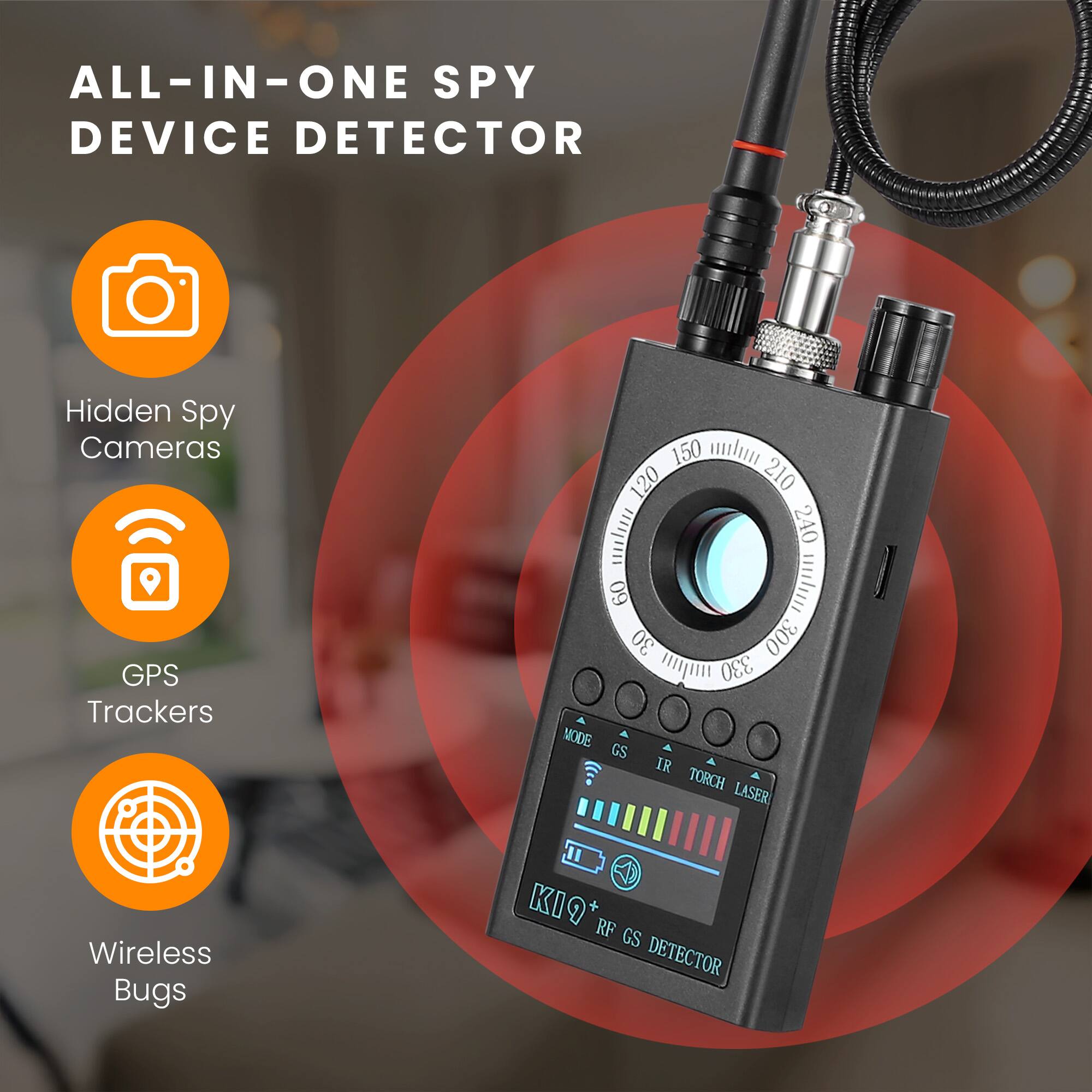 ALL-IN-ONE SPY DEVICE DETECTOR

Hidden Spy Cameras  
GPS Trackers  
Wireless Bugs  

MODE GS IR TORCH LASER  
RF GS DETECTOR