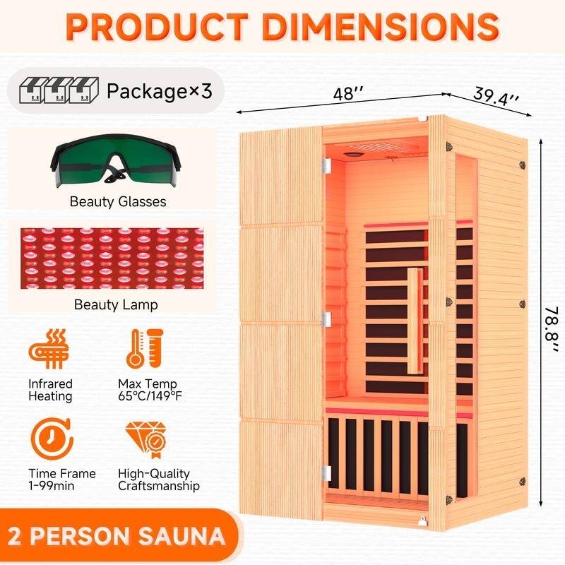 PRODUCT DIMENSIONS  
Package x3  
Beauty Glasses  
Beauty Lamp  
Infrared Heating  
Max Temp 65°C/149°F  
Time Frame 1-99min  
High-Quality Craftsmanship  
2 PERSON SAUNA  

Dimensions:  
Height: 78.8"  
Width: 48"  
Depth: 39.4"