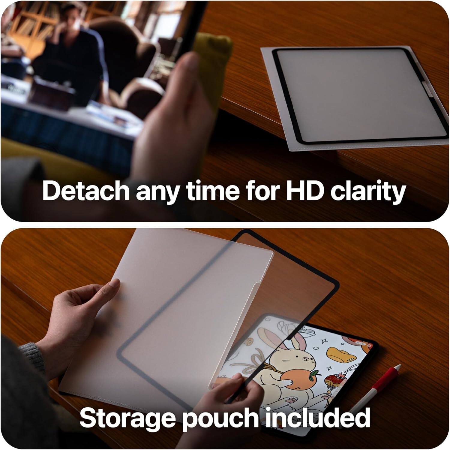 Detach any time for HD clarity  
Storage pouch included