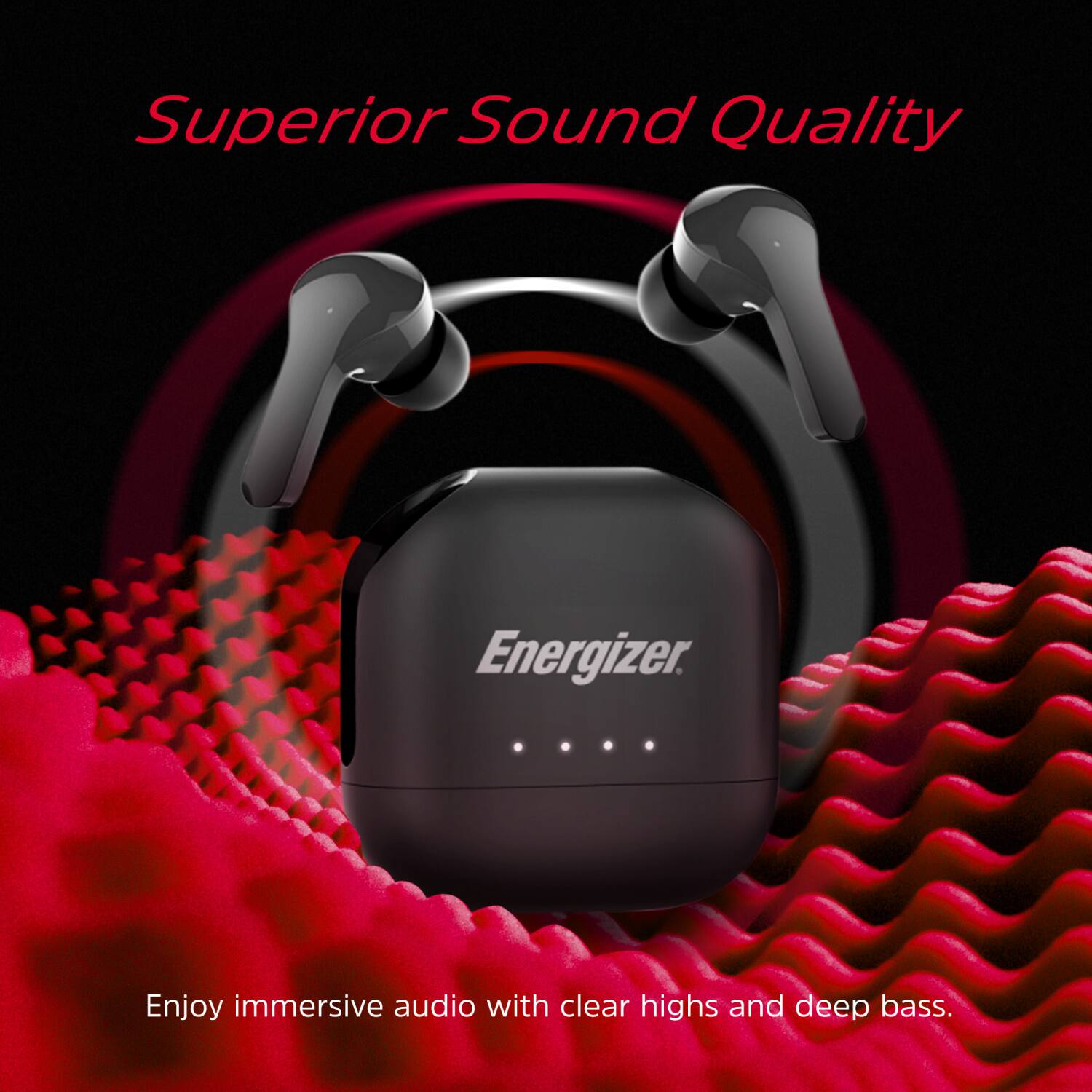 Superior Sound Quality  
Energizer  
Enjoy immersive audio with clear highs and deep bass.