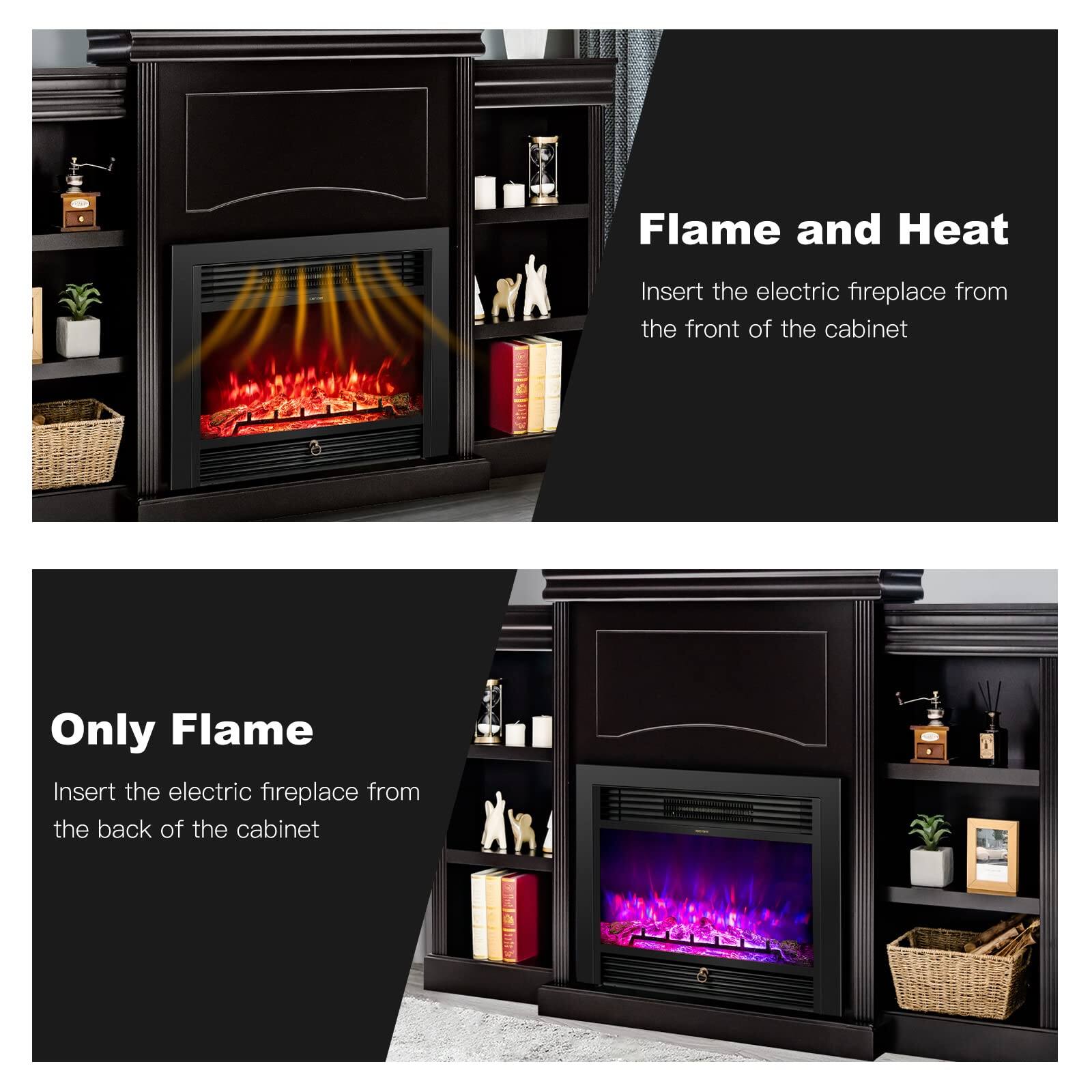 Flame and Heat  
Insert the electric fireplace from the front of the cabinet  

Only Flame  
Insert the electric fireplace from the back of the cabinet