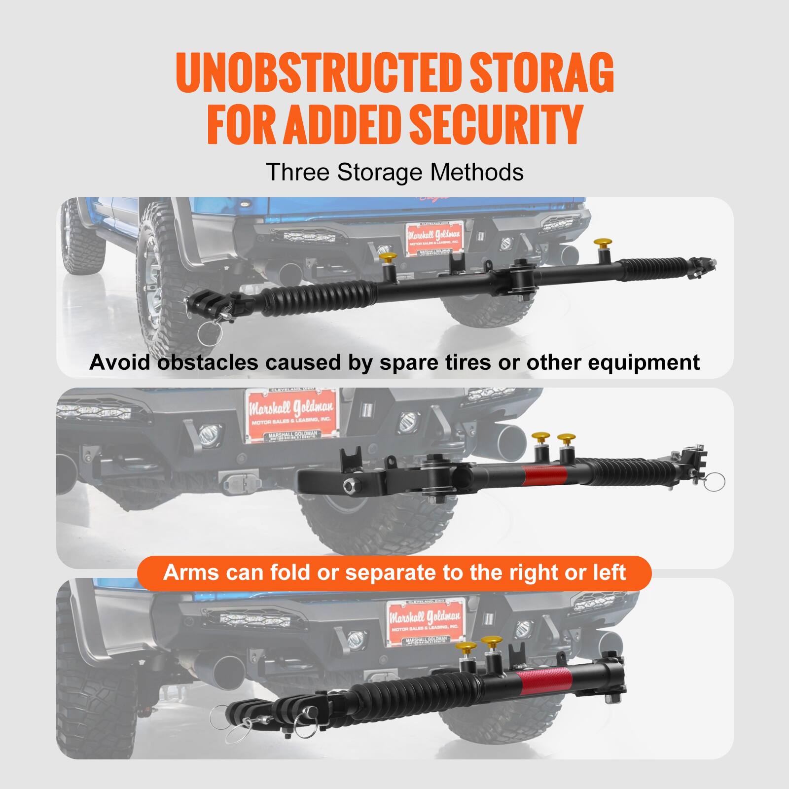 UNOBSTRUCTED STORAGE FOR ADDED SECURITY

Three Storage Methods

Avoid obstacles caused by spare tires or other equipment

Arms can fold or separate to the right or left