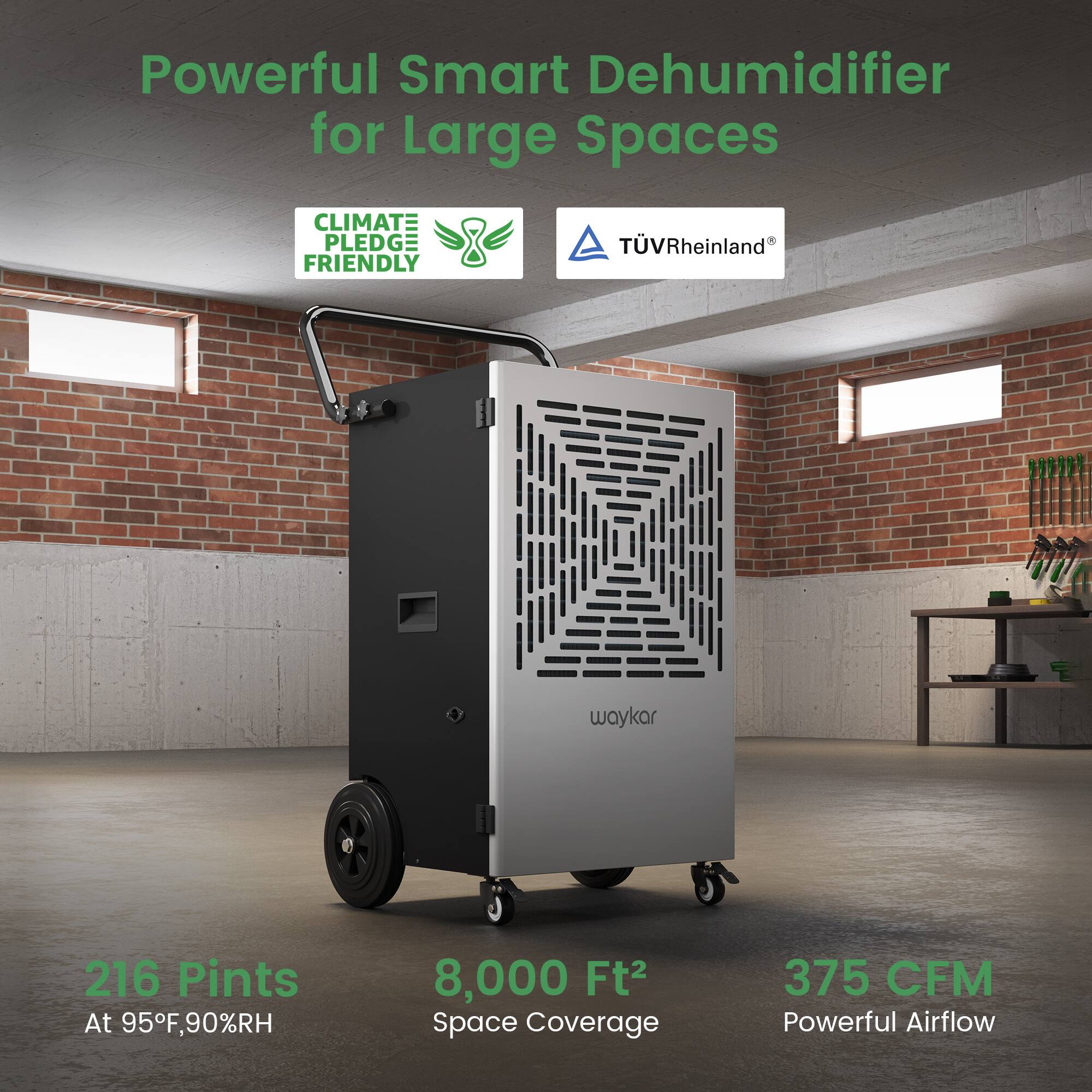 Powerful Smart Dehumidifier for Large Spaces

CLIMATE PLEDGE FRIENDLY

TÜV Rheinland

216 Pints
At 95°F, 90%RH

8,000 Ft² Space Coverage

375 CFM Powerful Airflow