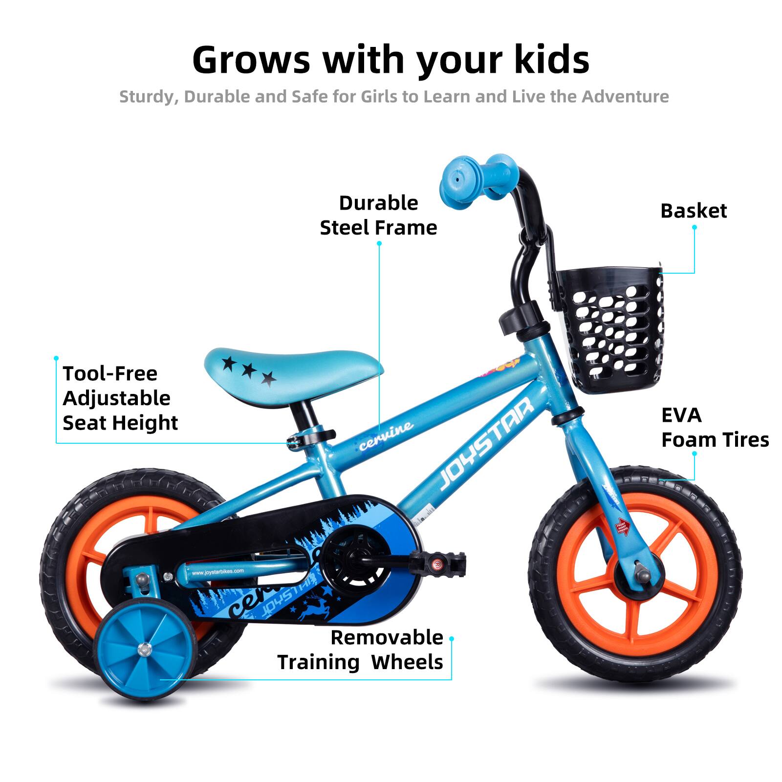 Grows with your kids  
Sturdy, Durable and Safe for Girls to Learn and Live the Adventure  
Durable Steel Frame  
Tool-Free Adjustable Seat Height  
EVA Foam Tires  
Basket  
Removable Training Wheels