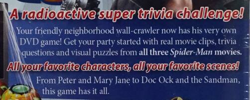 A radioactive super trivia challenge!  
Your friendly neighborhood wall-crawler now has his very own DVD game! Get your party started with real movie clips, trivia questions, and visual puzzles from all three Spider-Man movies.  
All your favorite characters, all your favorite scenes!  
From Peter and Mary Jane to Doc Ock and the Sandman, this game has it all.