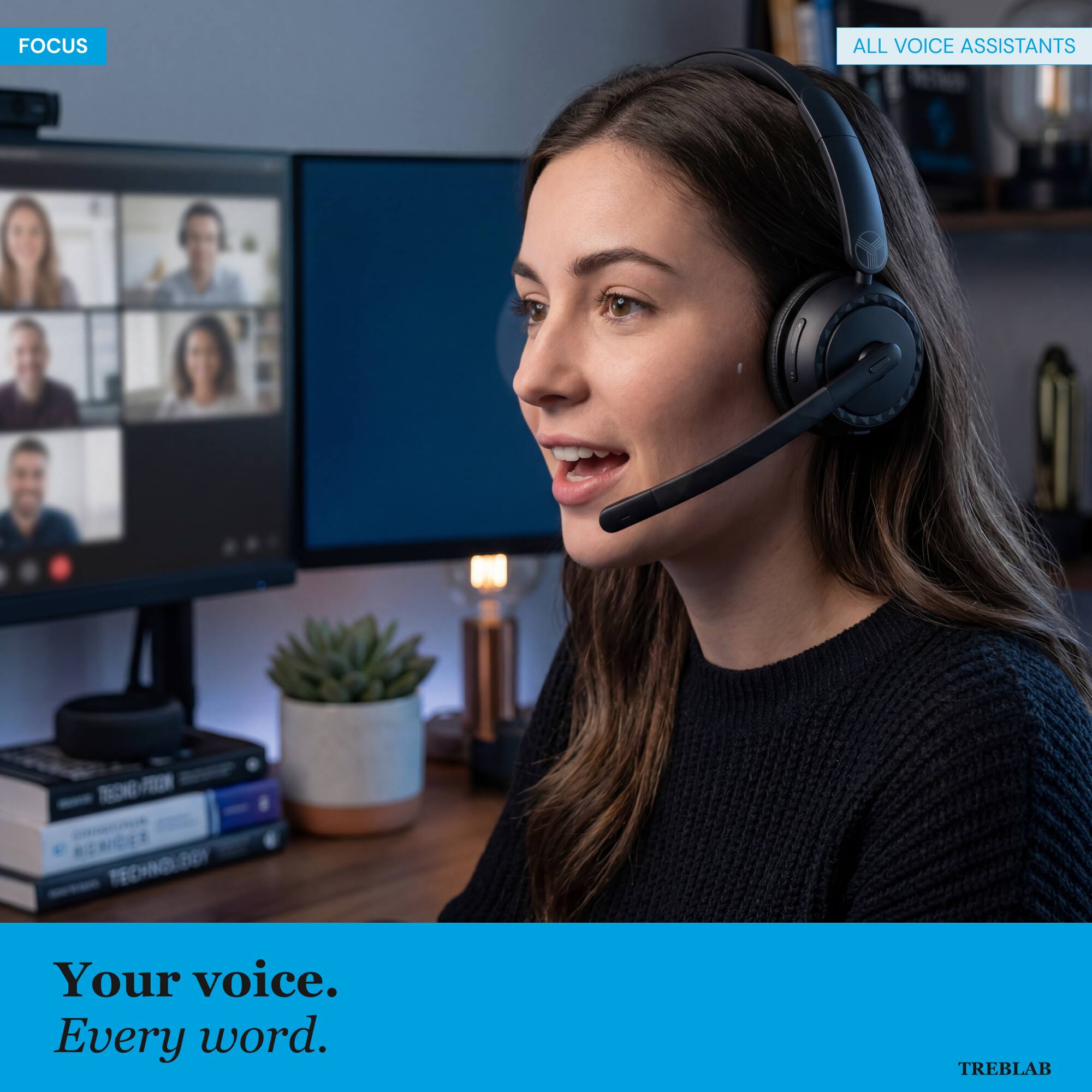 FOCUS  
ALL VOICE ASSISTANTS  
Your voice. Every word.  
TREBLAB