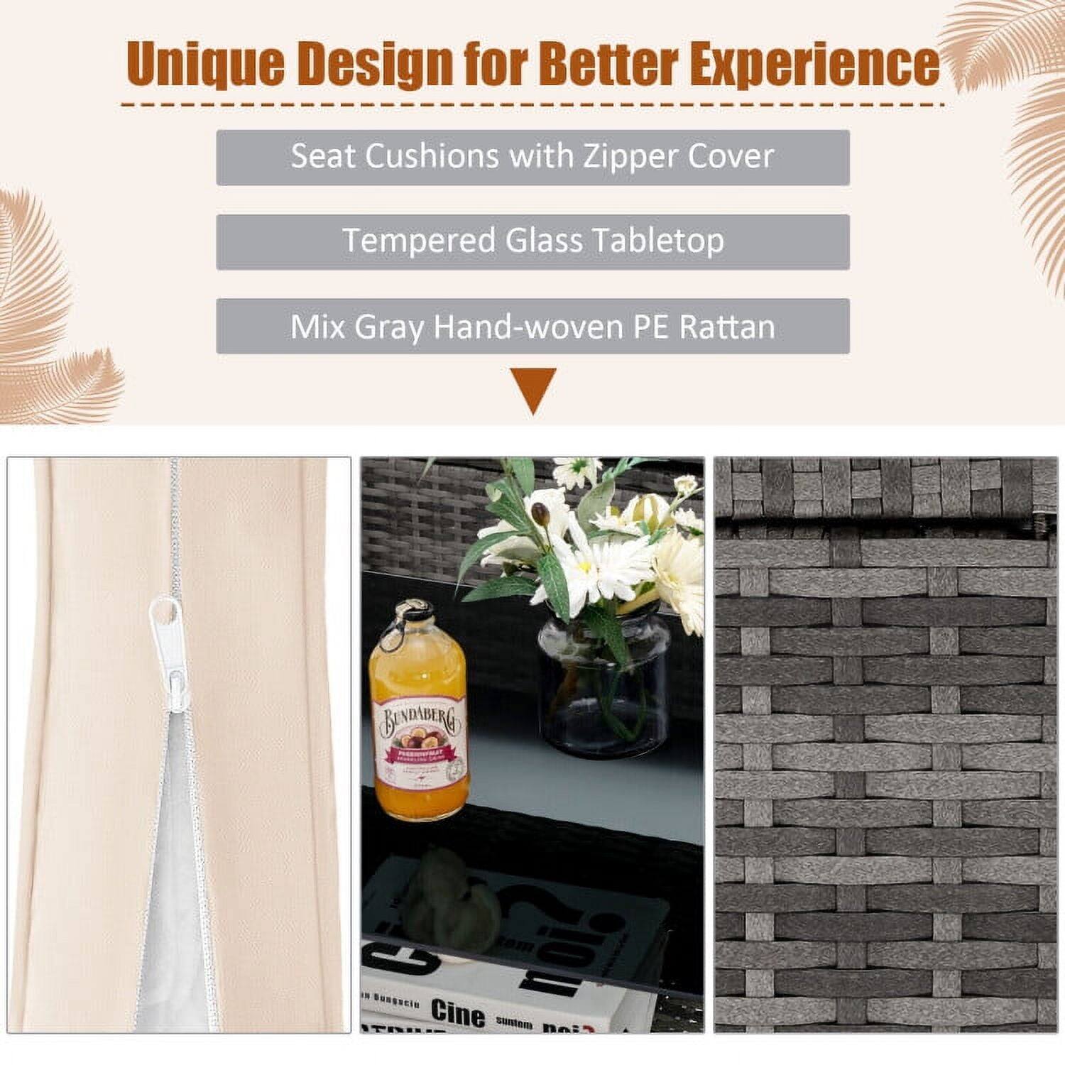 Unique Design for Better Experience

- Seat Cushions with Zipper Cover
- Tempered Glass Tabletop
- Mix Gray Hand-woven PE Rattan