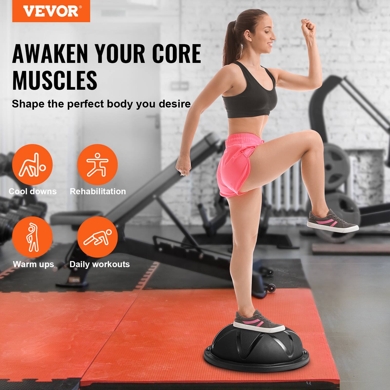 VEVOR AWAKEN YOUR CORE MUSCLES
Shape the perfect body you desire
Cool downs
Rehabilitation
Warm ups
Daily workouts