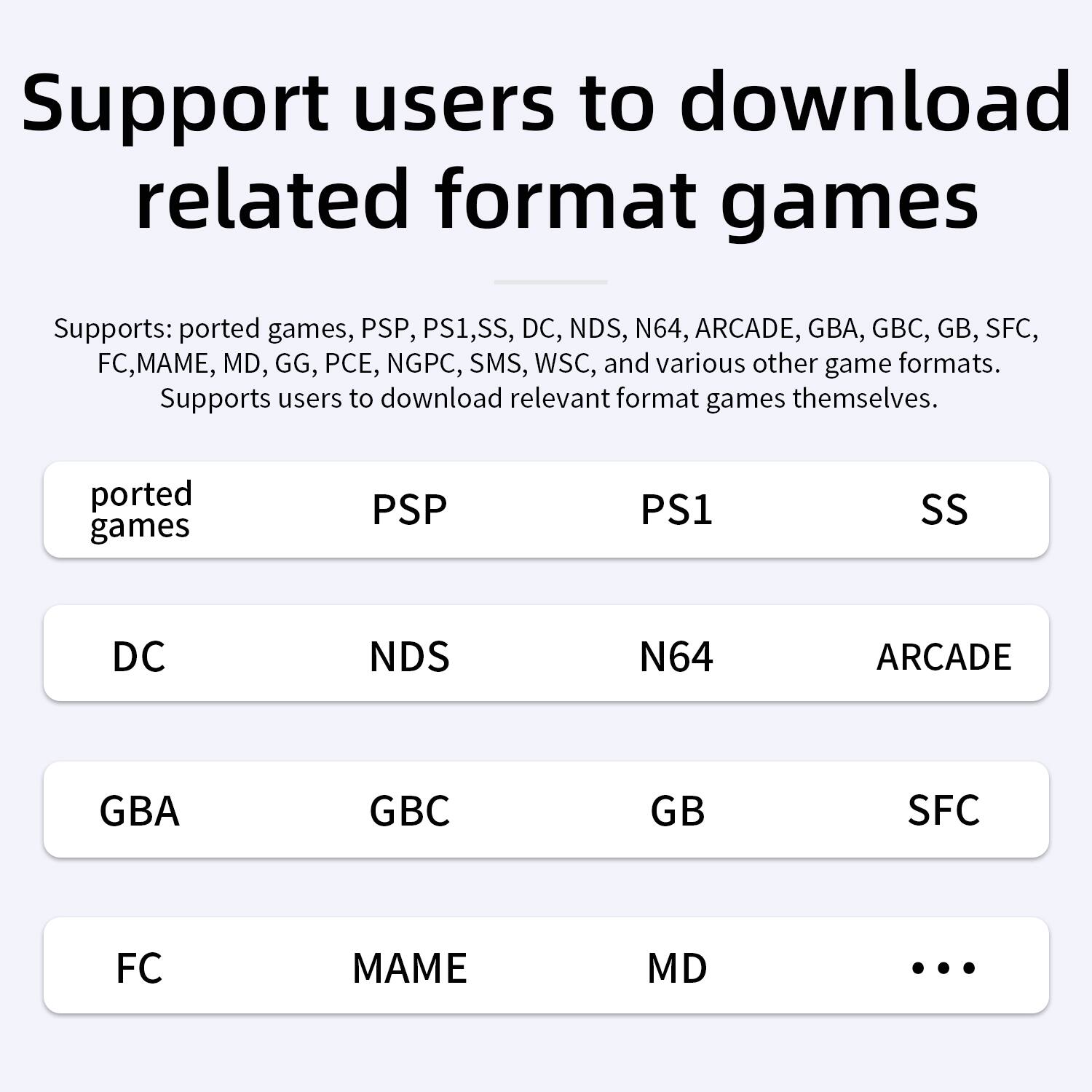 Support users to download related format games
Supports: ported games, PSP, PS1, SS, DC, NDS, N64, ARCADE, GBA, GBC, GB, SFC, FC, MAME, MD, GG, PCE, NGPC, SMS, WSC, and various other game formats.
Supports users to download relevant format games themselves.
ported games PSP PS1 SS DC NDS N64 ARCADE GBA GBC GB SFC FC MAME MD ...