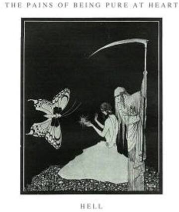 THE PAINS OF BEING PURE AT HEART
HELL