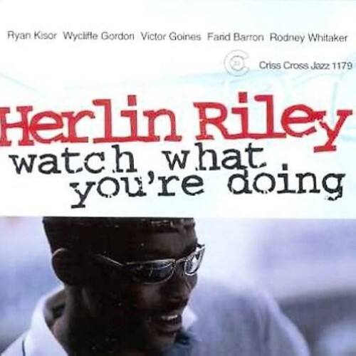 Ryan Kisor  
Wycliffe Gordon  
Victor Goines  
Fand Barron  
Rodney Whitaker  

Herlin Riley  
watch what you're doing  

Criss Cross Jazz 1179