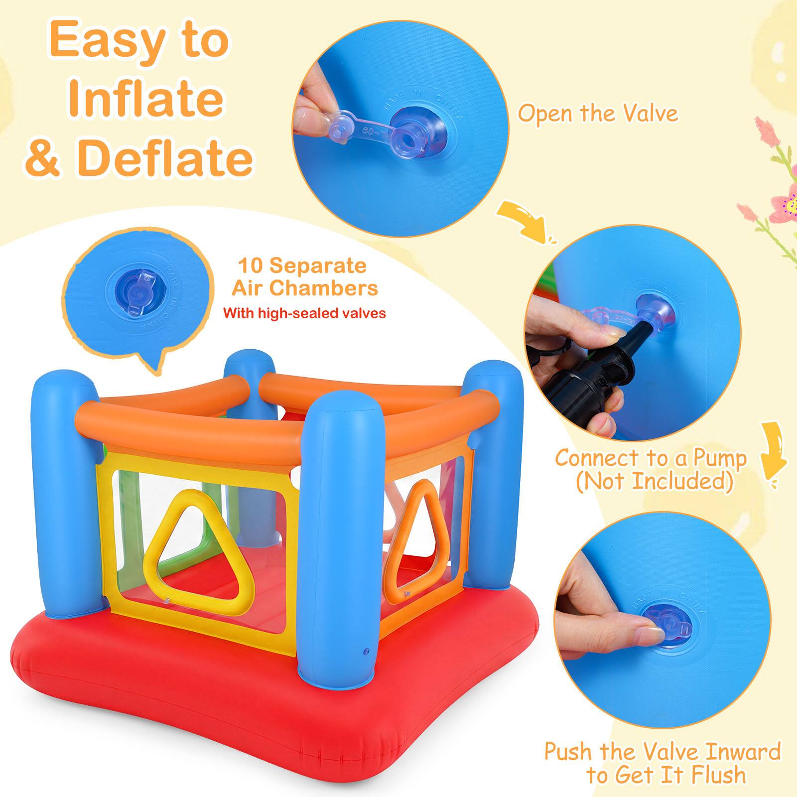 Easy to Inflate & Deflate

10 Separate Air Chambers
With high-sealed valves

Open the Valve

Connect to a Pump (Not Included)

Push the Valve Inward to Get It Flush