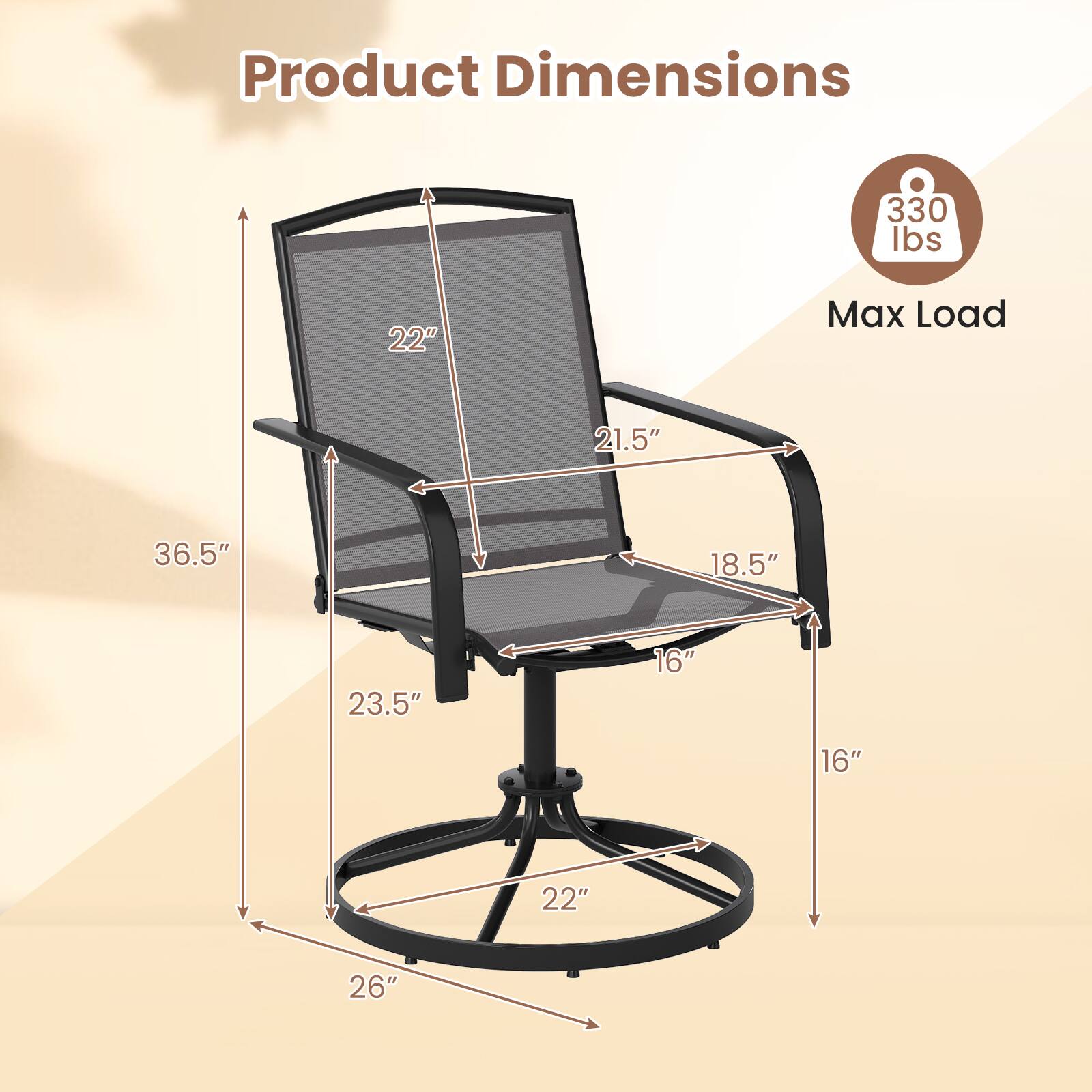 Product Dimensions  
330 lbs  
Max Load  
22"  
21.5"  
36.5"  
18.5"  
23.5"  
16"  
16"  
22"  
26"
