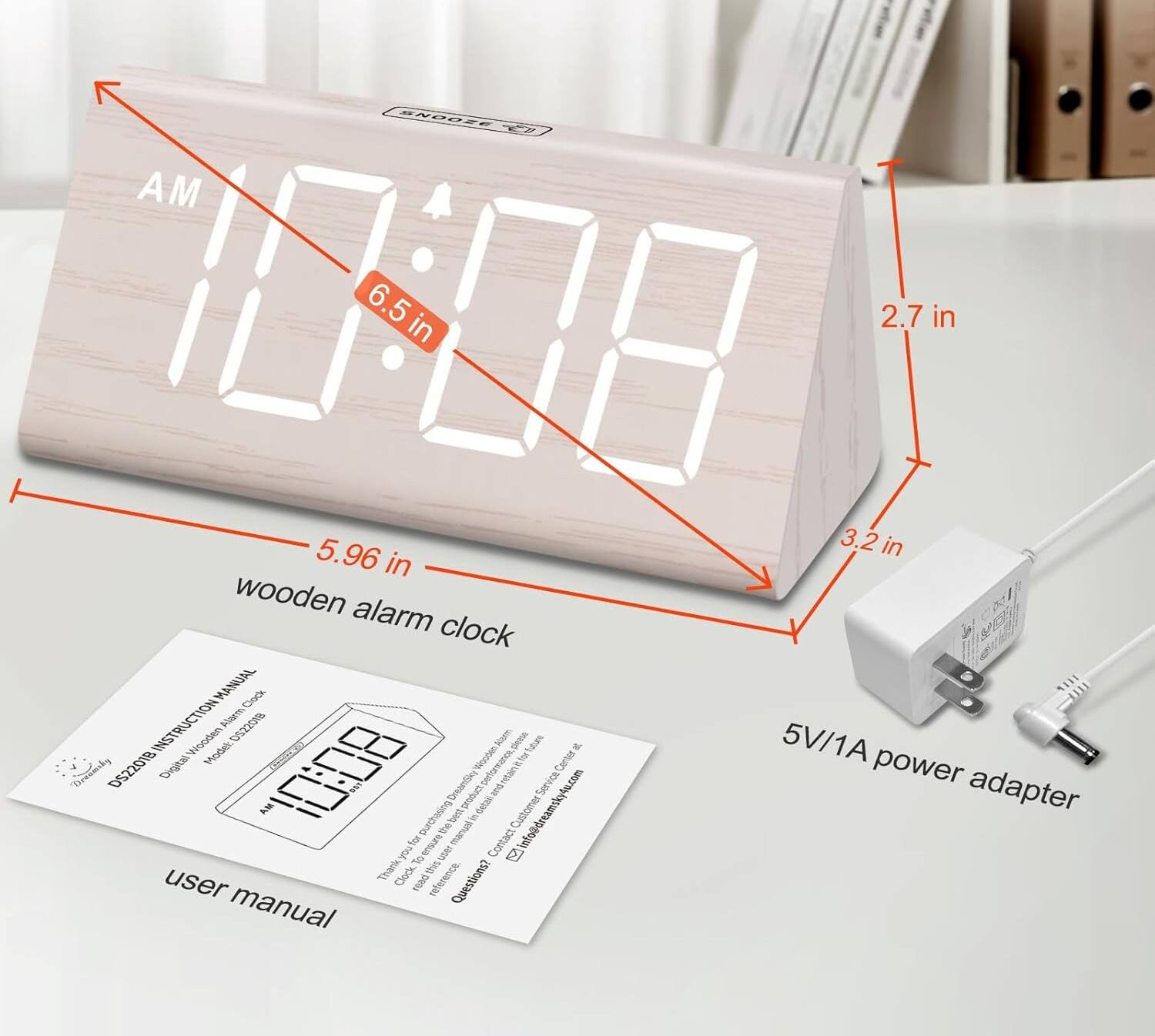 SN8OFE T-2 AM 10:08  
6.5 in  
2.7 in  
5.96 in  
3.2 in  

wooden alarm clock  

MANUAL CLOCK INSTRUCTION  
Aloorm D522018  
Wooden Nom  
0ia hhm  
M  
5V/1A Digital Model  
FO #ooden surumance  
Foar Cames  
power Dreaniky  
DS22018  
10:08  
Dreamtky uG  
Service adapter  
AM  
I deta info@dreamsky4u.com  
purchasing te py in  
Customer  
3 ensu marcal  
Contact  
not To uer  
user  
Thankyou  
Clock read this reference  
Questions?  
manual