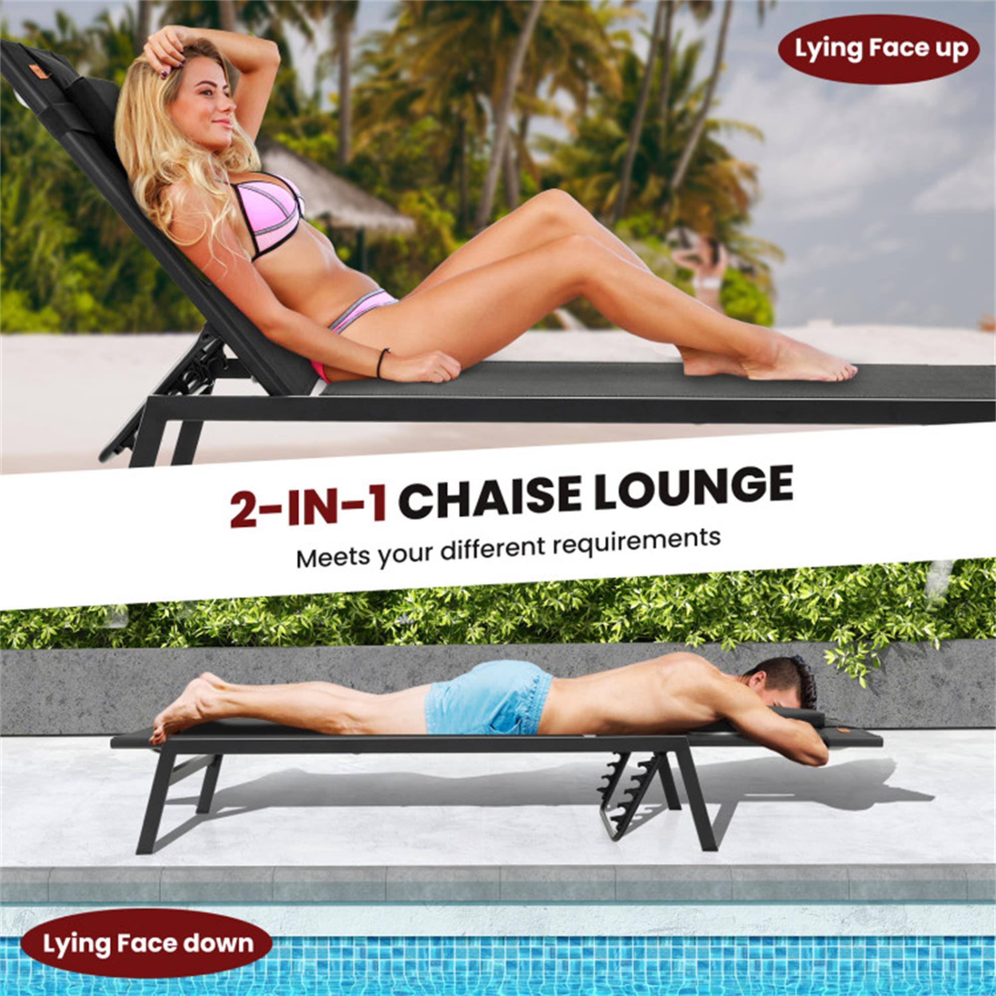 2-IN-1 CHAISE LOUNGE  
Meets your different requirements  

Lying Face up  

Lying Face down