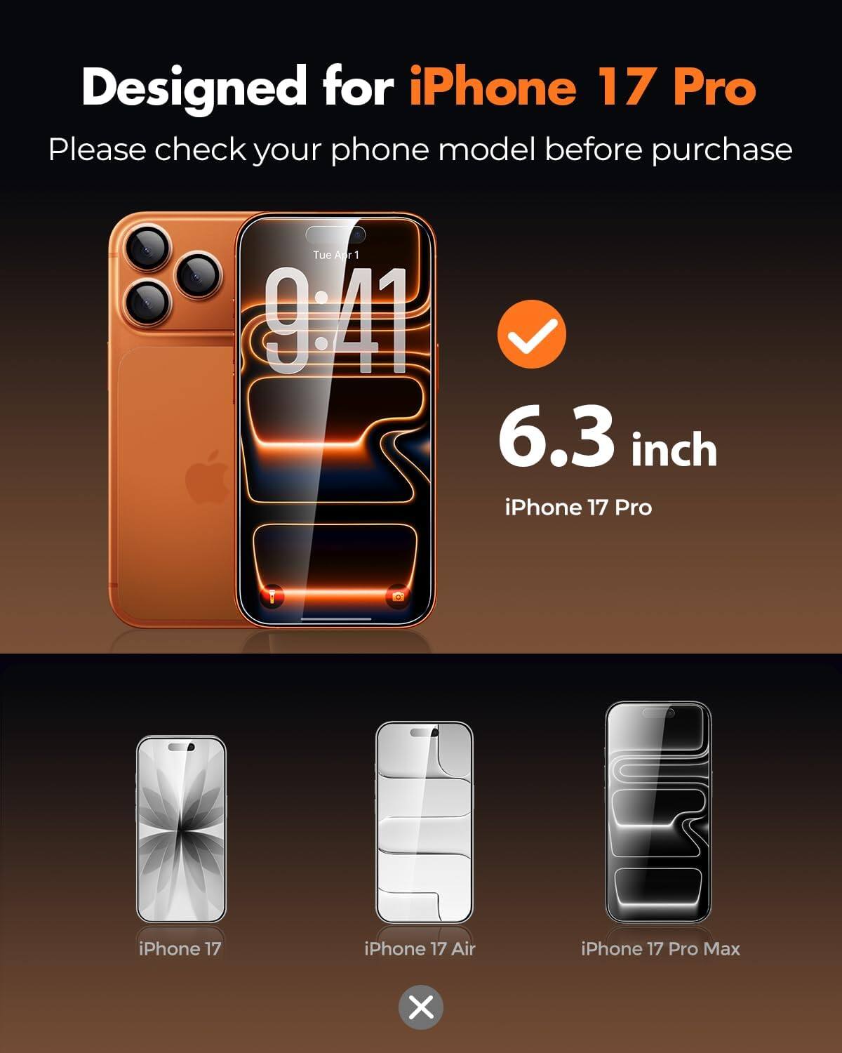 Designed for iPhone 17 Pro  
Please check your phone model before purchase

Tue Apr 1  
9:41

6.3 inch iPhone 17 Pro

iPhone 17  
iPhone 17 Air  
iPhone 17 Pro Max