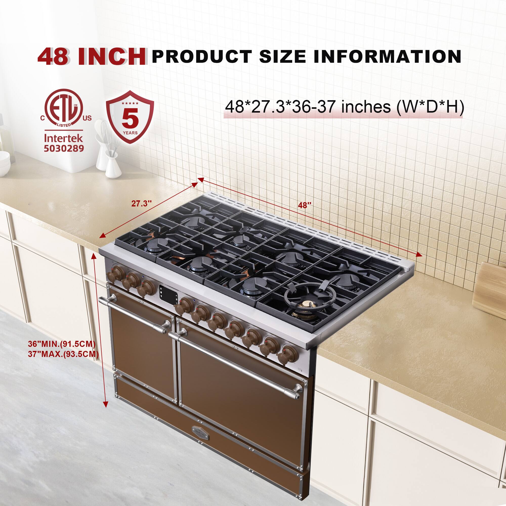 48 INCH PRODUCT SIZE INFORMATION

48*27.3*36-37 inches (W*D*H)

- 27.3" (W)
- 48" (D)
- 36" MIN. (91.5CM)
- 37" MAX. (93.5CM)

ETL US
Intertek 5030289

5 YEARS