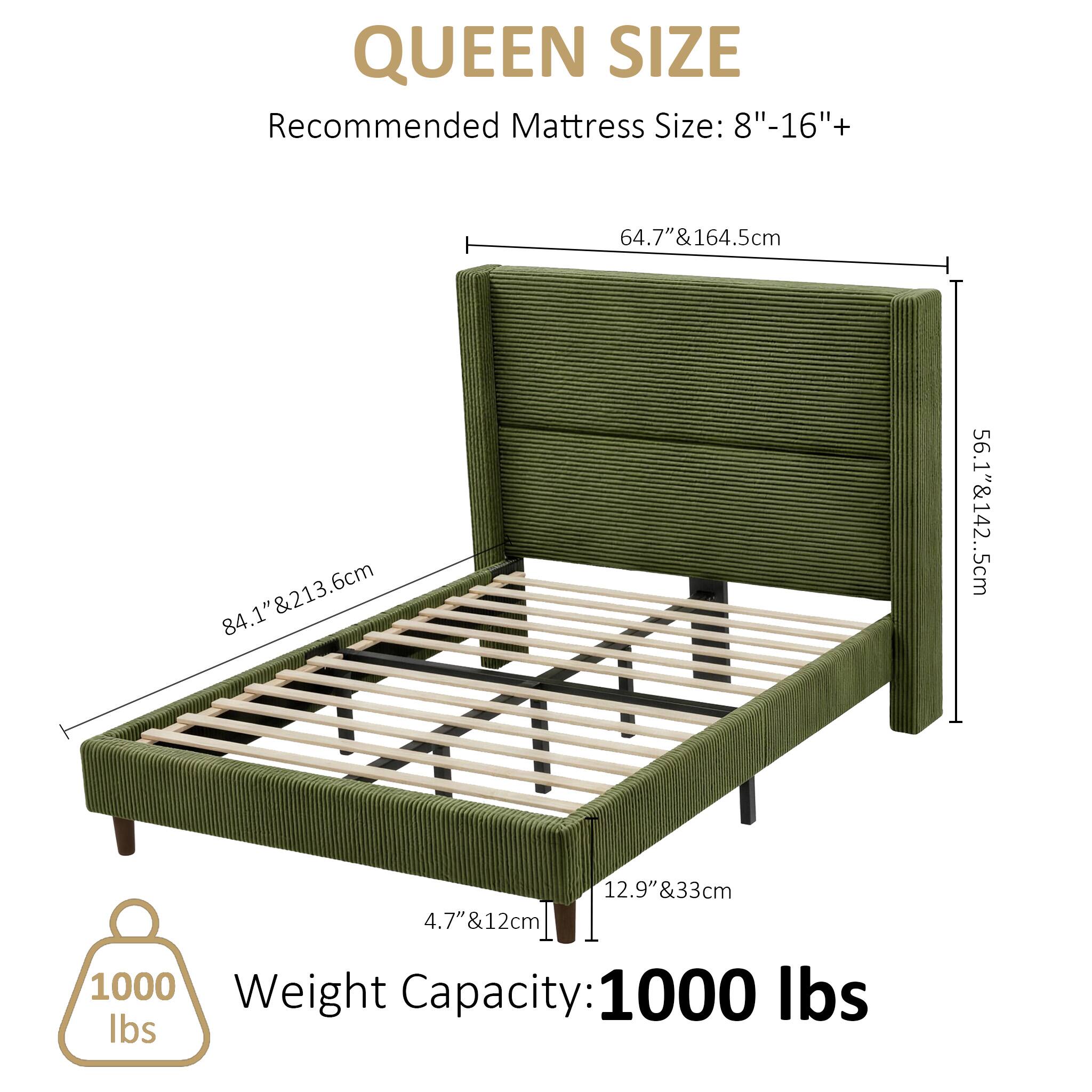 QUEEN SIZE  
Recommended Mattress Size: 8"-16"+  
64.7" & 164.5cm  
84.1" & 213.6cm  
56.1" & 142.5cm  
4.7" & 12cm  
12.9" & 33cm  

Weight Capacity: 1000 lbs