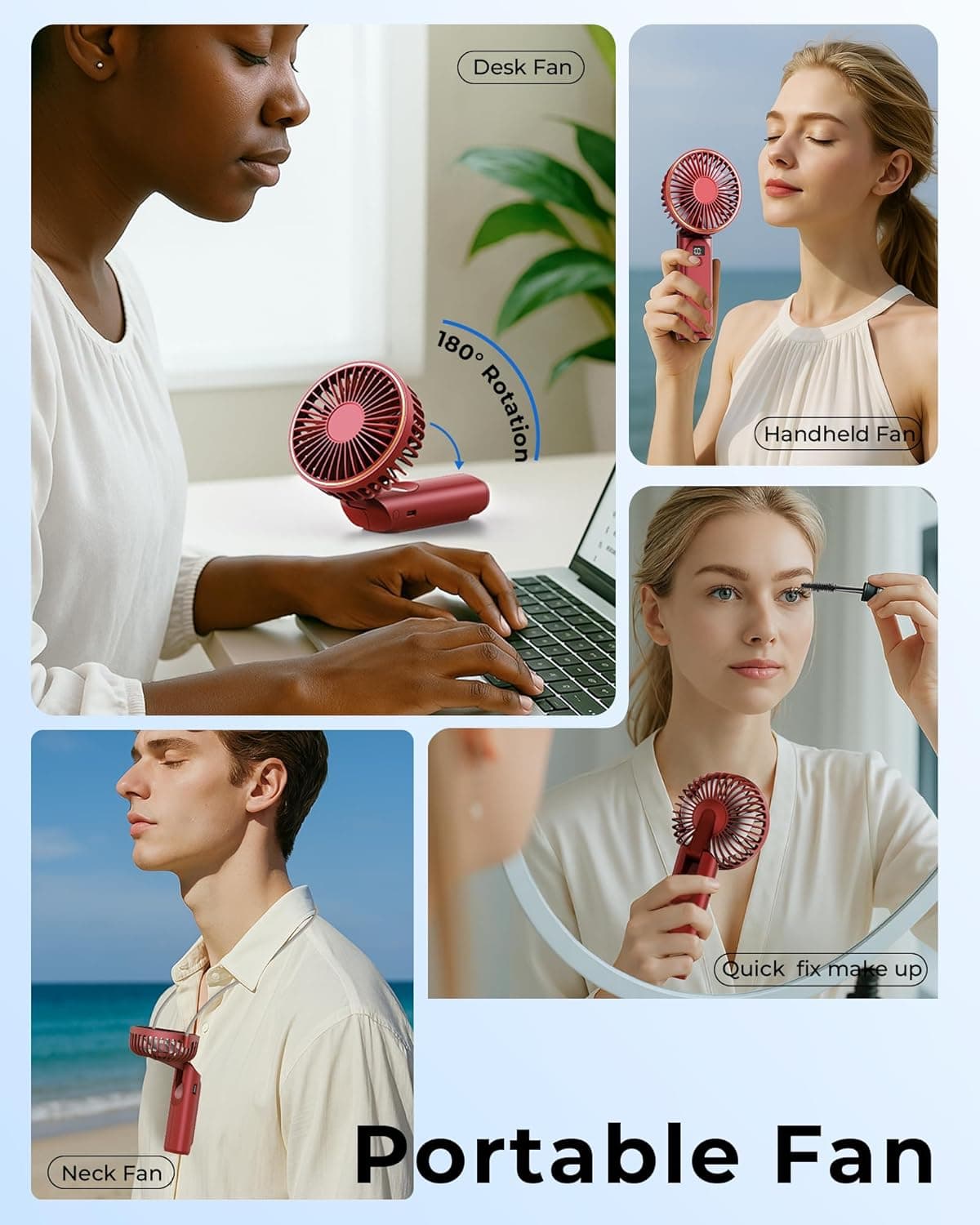 Desk Fan  
180° Rotation  
Handheld Fan  
Quick fix make up  
Neck Fan  
Portable Fan