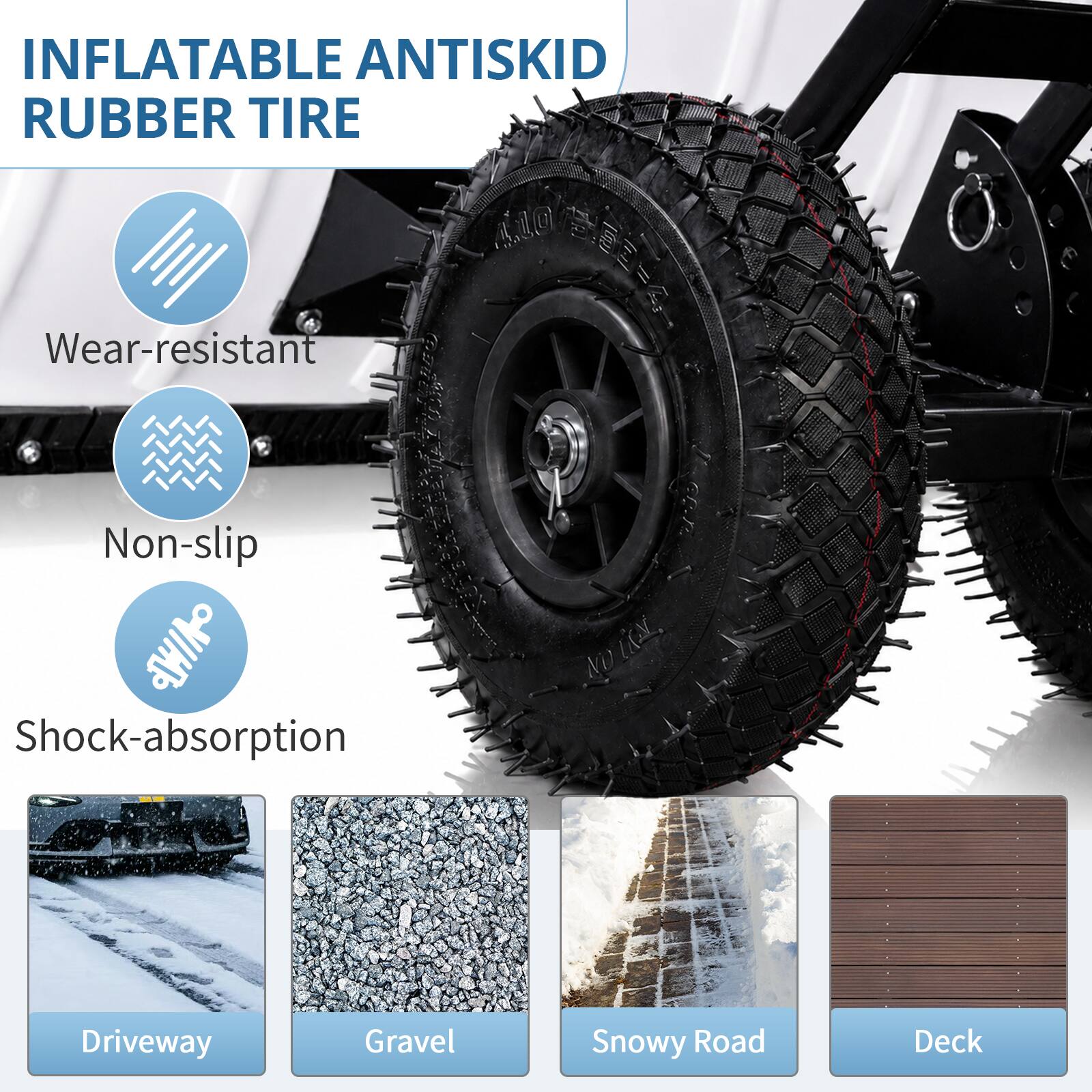 INFLATABLE ANTISKID RUBBER TIRE

- Wear-resistant
- Non-slip
- Shock-absorption

NO

- Driveway
- Gravel
- Snowy Road
- Deck
