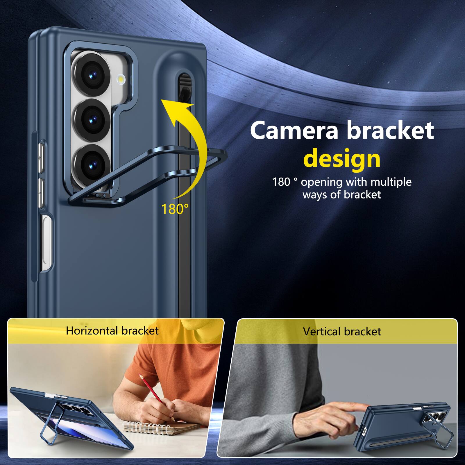Camera bracket design  
180° opening with multiple ways of bracket  
Horizontal bracket  
Vertical bracket