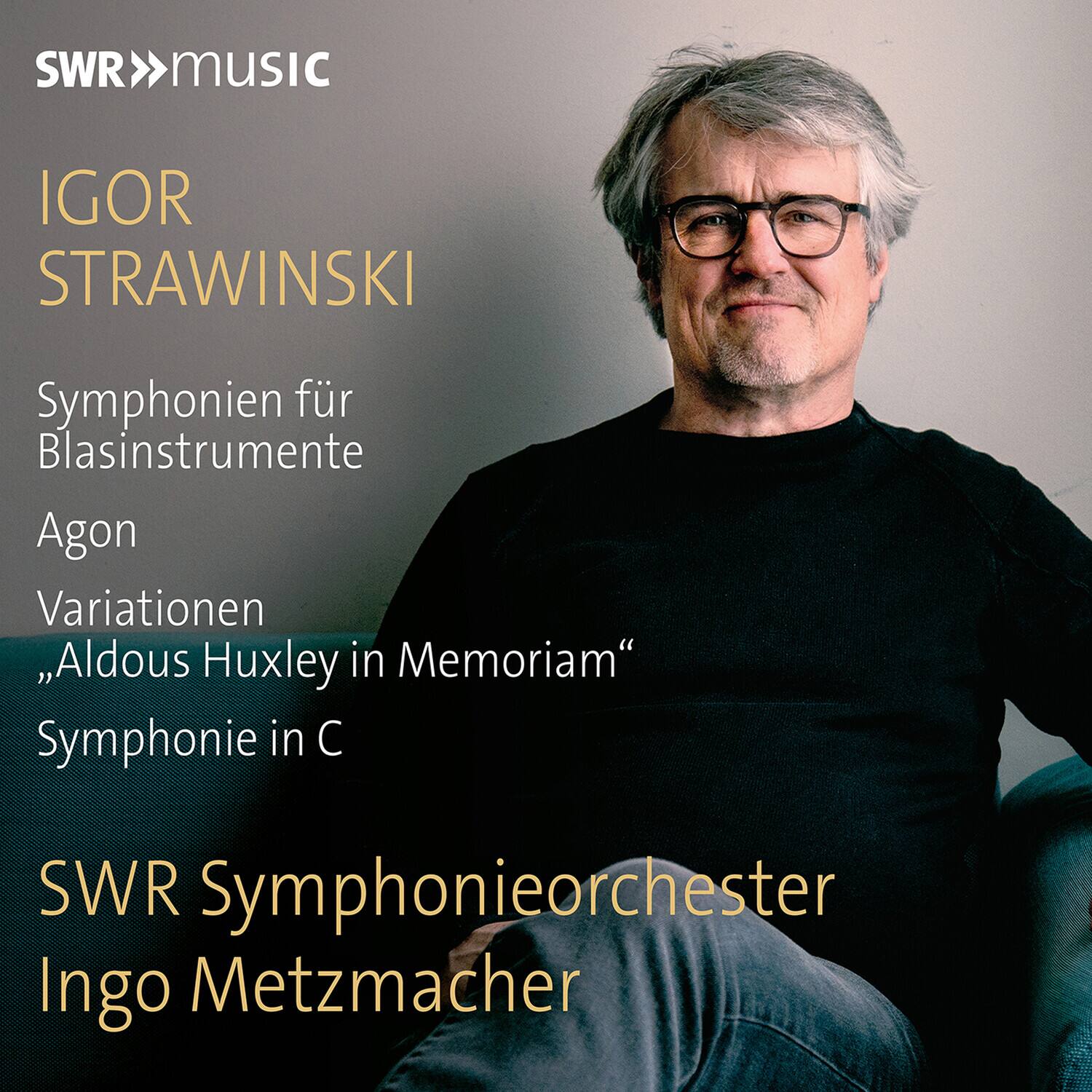 SWR>>music

IGOR STRAWINSKI

Symphonien für Blasinstrumente  
Agon  
Variationen  
„Aldous Huxley in Memoriam“  
Symphonie in C

SWR Symphonieorchester  
Ingo Metzmacher