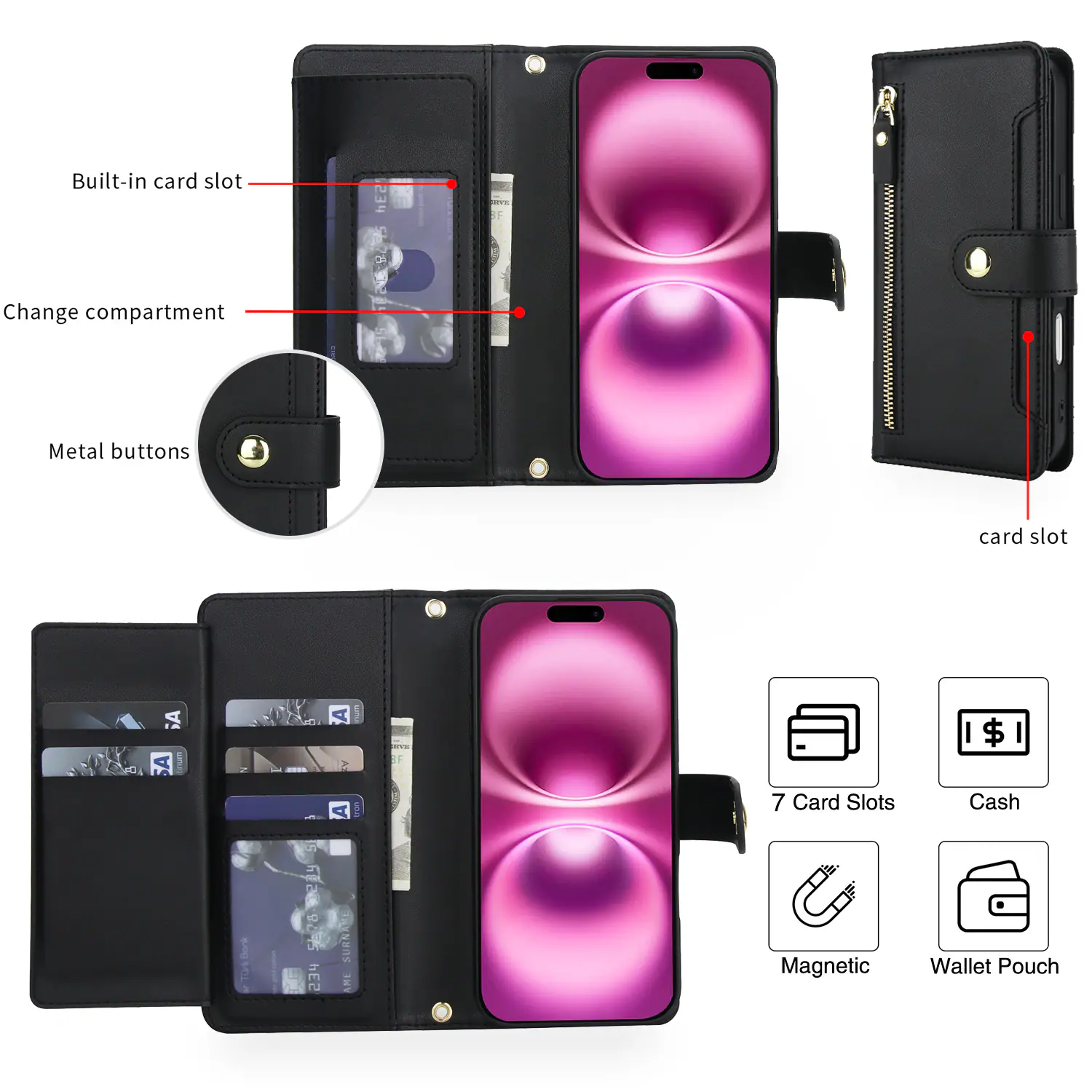 Built-in card slot  
Change compartment  
Metal buttons  
Card slot  

7 Card Slots  
Cash  
Magnetic  
Wallet Pouch