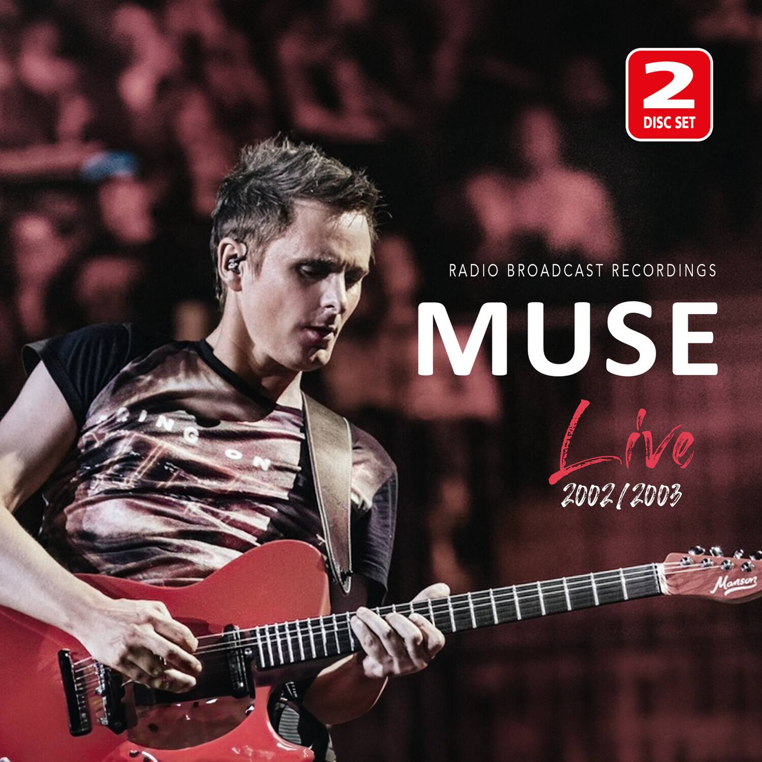 2 DISC SET

RADIO BROADCAST RECORDINGS

MUSE

Live 2002/2003