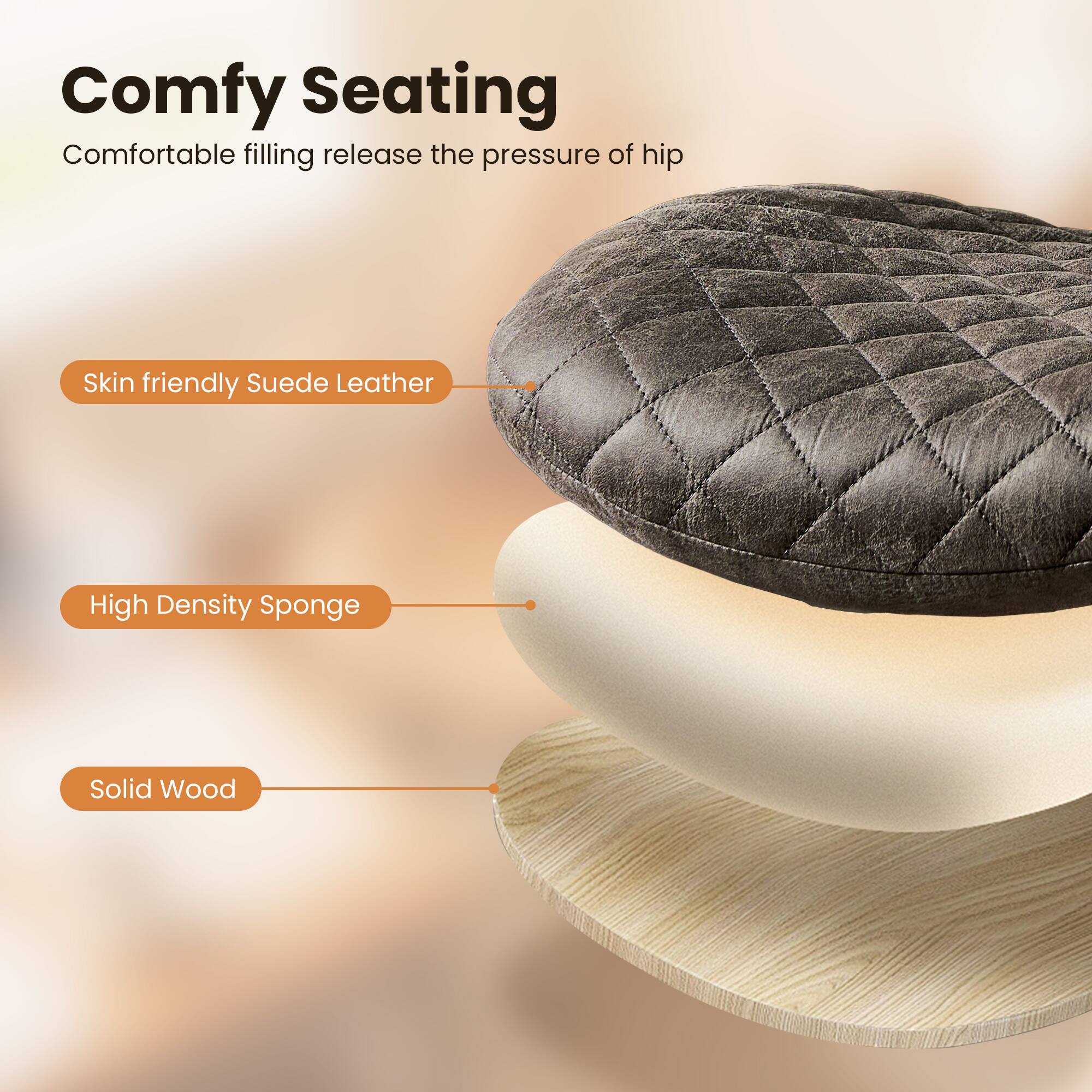 Comfy Seating  
Comfortable filling release the pressure of hip  

Skin friendly Suede Leather  
High Density Sponge  
Solid Wood