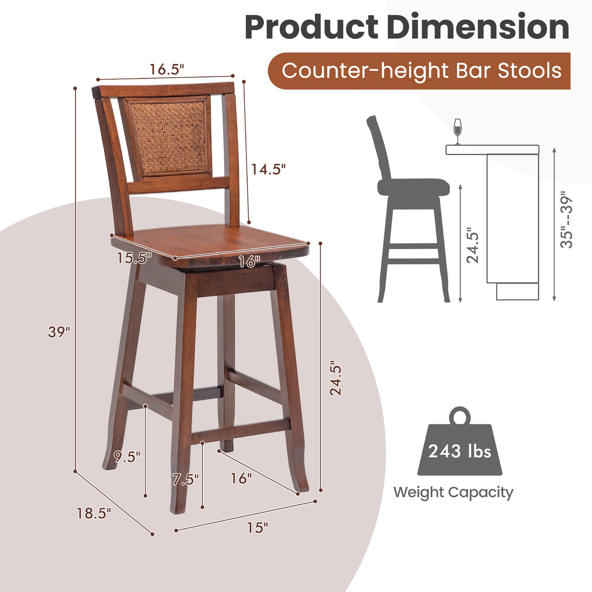 Product Dimension  
Counter-height Bar Stools  

- Seat Height: 16"  
- Seat Depth: 15.5"  
- Seat Width: 16"  
- Back Height: 16.5"  
- Back Width: 14.5"  
- Overall Height: 39"  
- Overall Width: 18.5"  
- Overall Depth: 24.5"  
- Leg Width: 15"  
- Leg Height: 9.5"  
- Leg Width: 7.5"  
- Leg Height: 16"  
- Table Height: 35"-39"  
- Table Depth: 24.5"  

Weight Capacity: 243 lbs