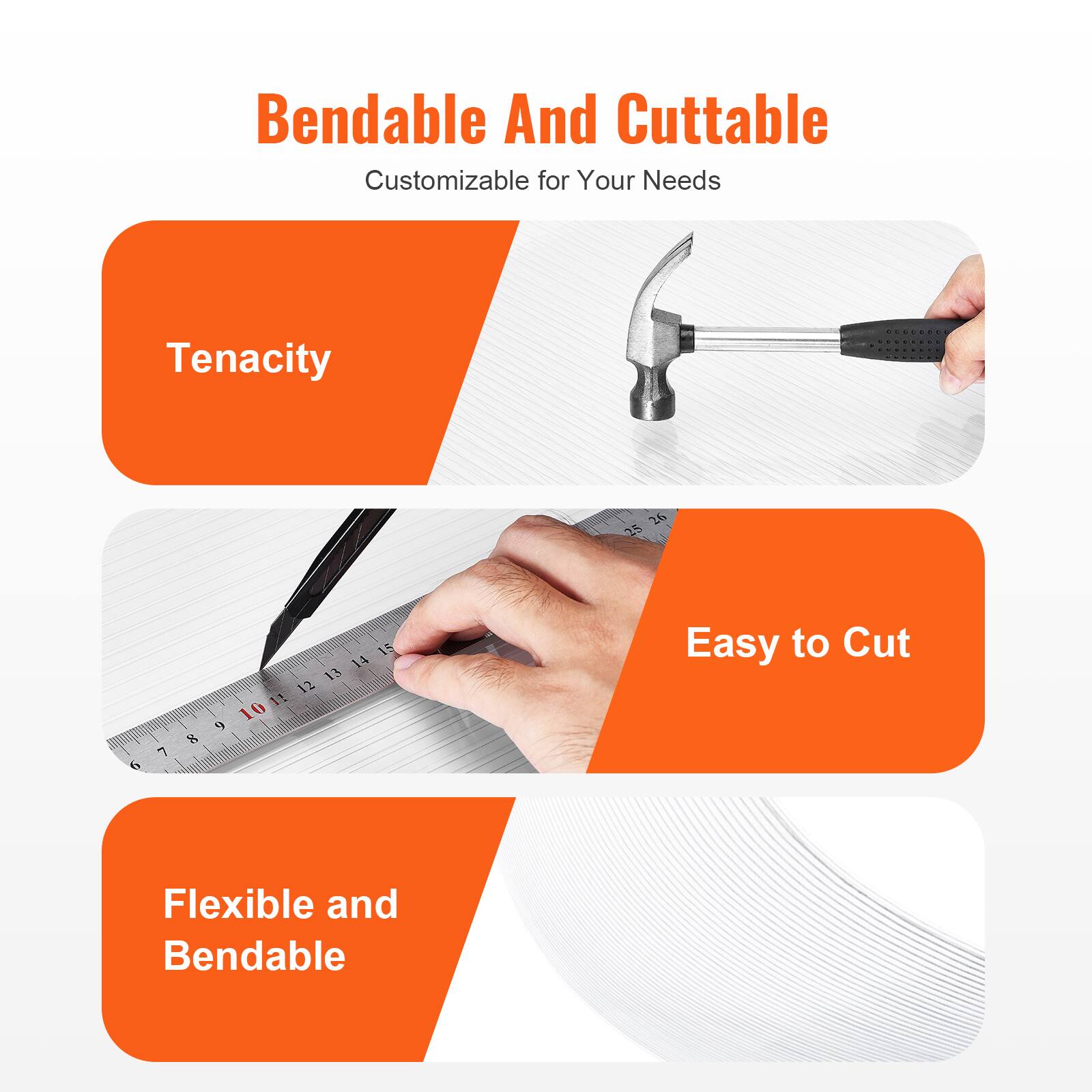 Bendable And Cuttable  
Customizable for Your Needs  

Tenacity  

Easy to Cut  

Flexible and Bendable