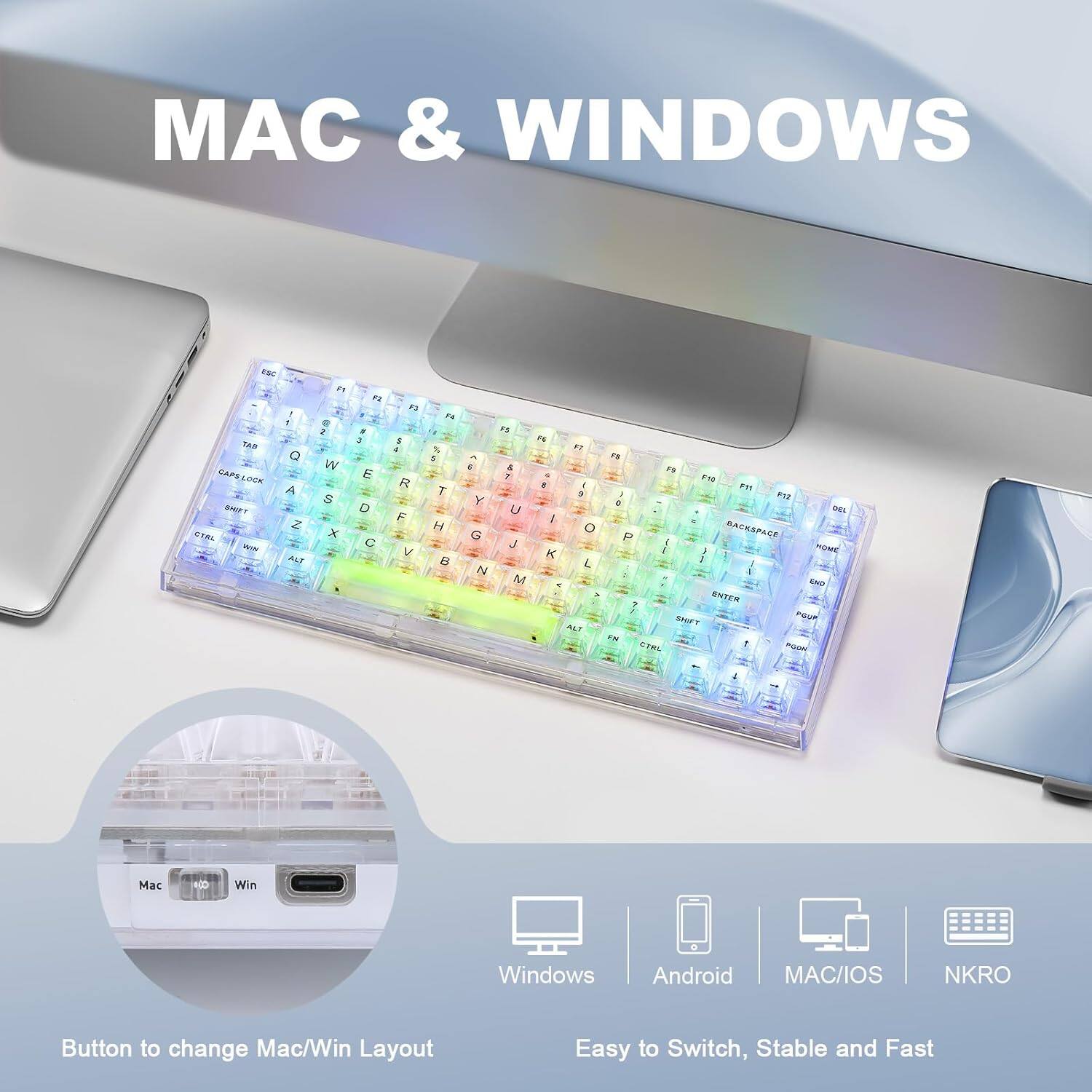 MAC & WINDOWS

Button to change Mac/Win Layout

Easy to Switch, Stable and Fast

Windows Android MAC/IOS NKRO